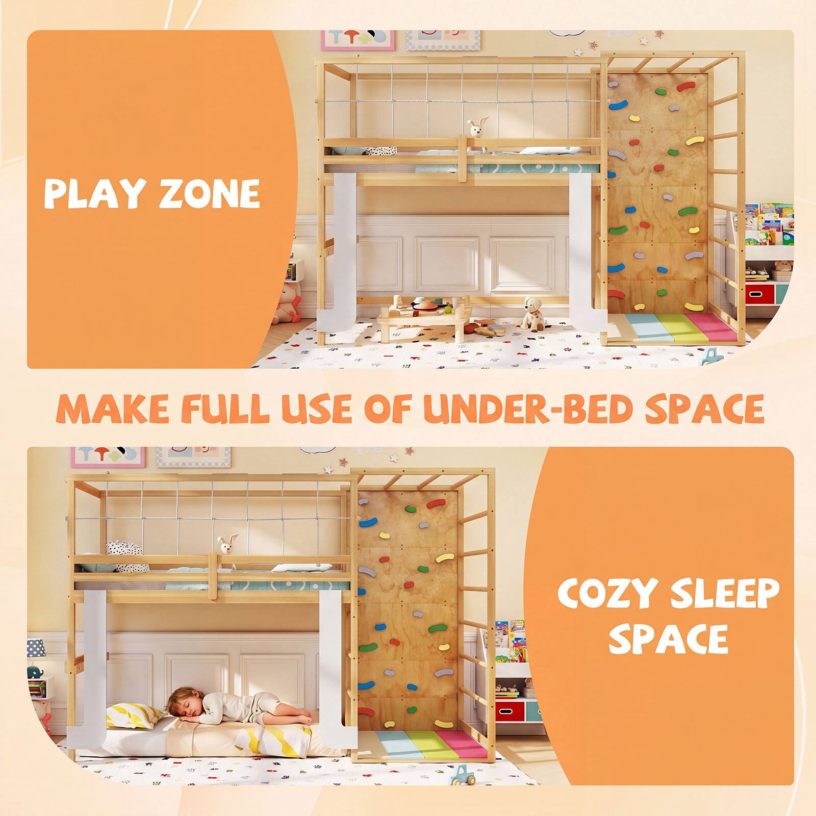 PLAY ZONE  
MAKE FULL USE OF UNDER-BED SPACE  
COZY SLEEP SPACE