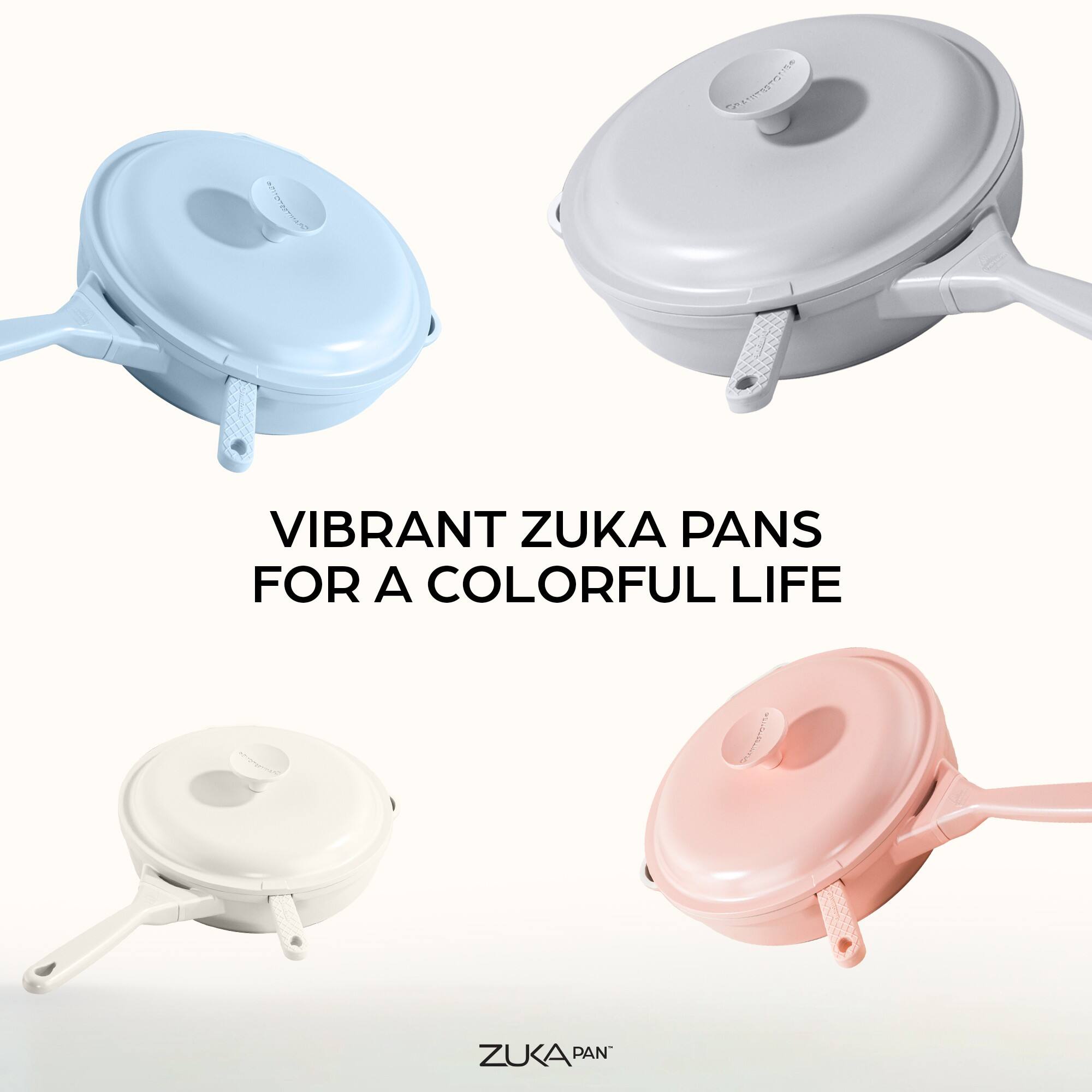 VIBRANT ZUKA PANS  
FOR A COLORFUL LIFE  

ZUKA PAN