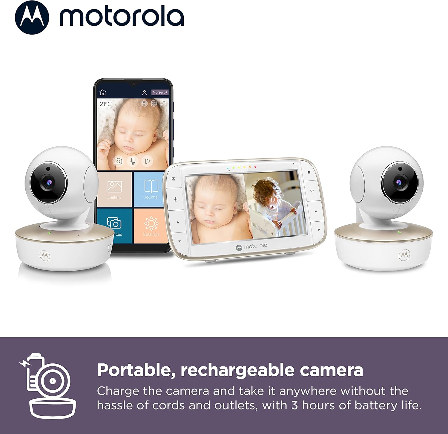 Motorola Nursery 2PC

Gallery Journal - Settings

Portable, rechargeable camera

Charge the camera and take it anywhere without the hassle of cords and outlets, with 3 hours of battery life.