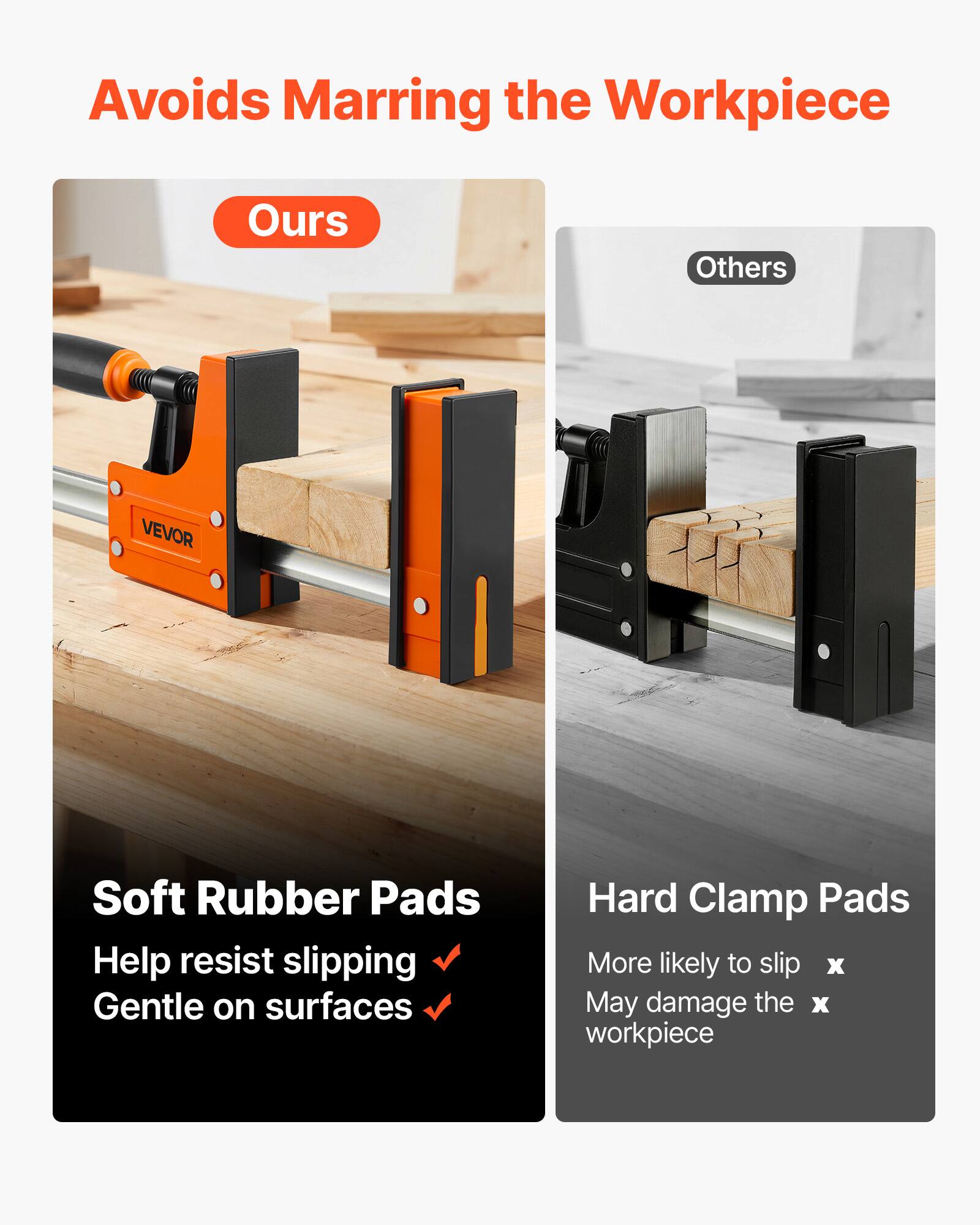 Avoids Marring the Workpiece

Ours
Soft Rubber Pads
Help resist slipping
Gentle on surfaces

Others
Hard Clamp Pads
More likely to slip
May damage the workpiece