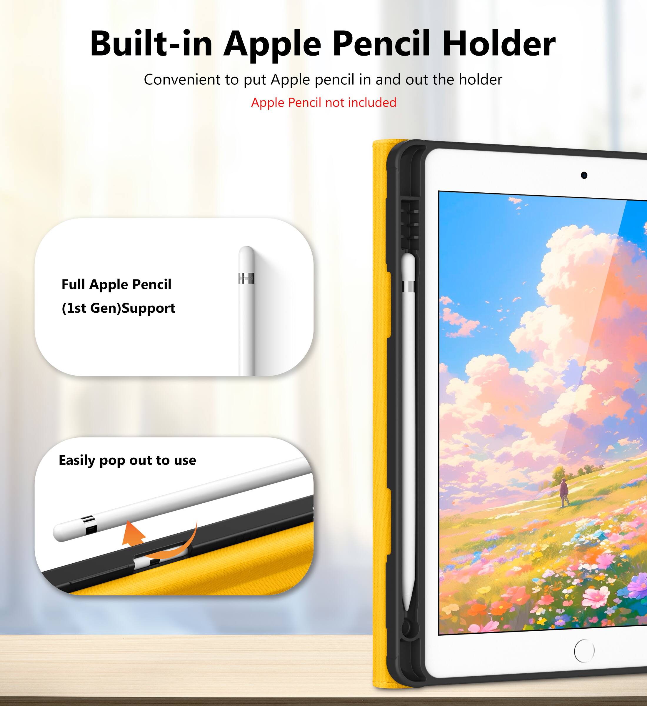 Built-in Apple Pencil Holder  
Convenient to put Apple pencil in and out the holder  
Apple Pencil not included  

Full Apple Pencil (1st Gen) Support  

Easily pop out to use