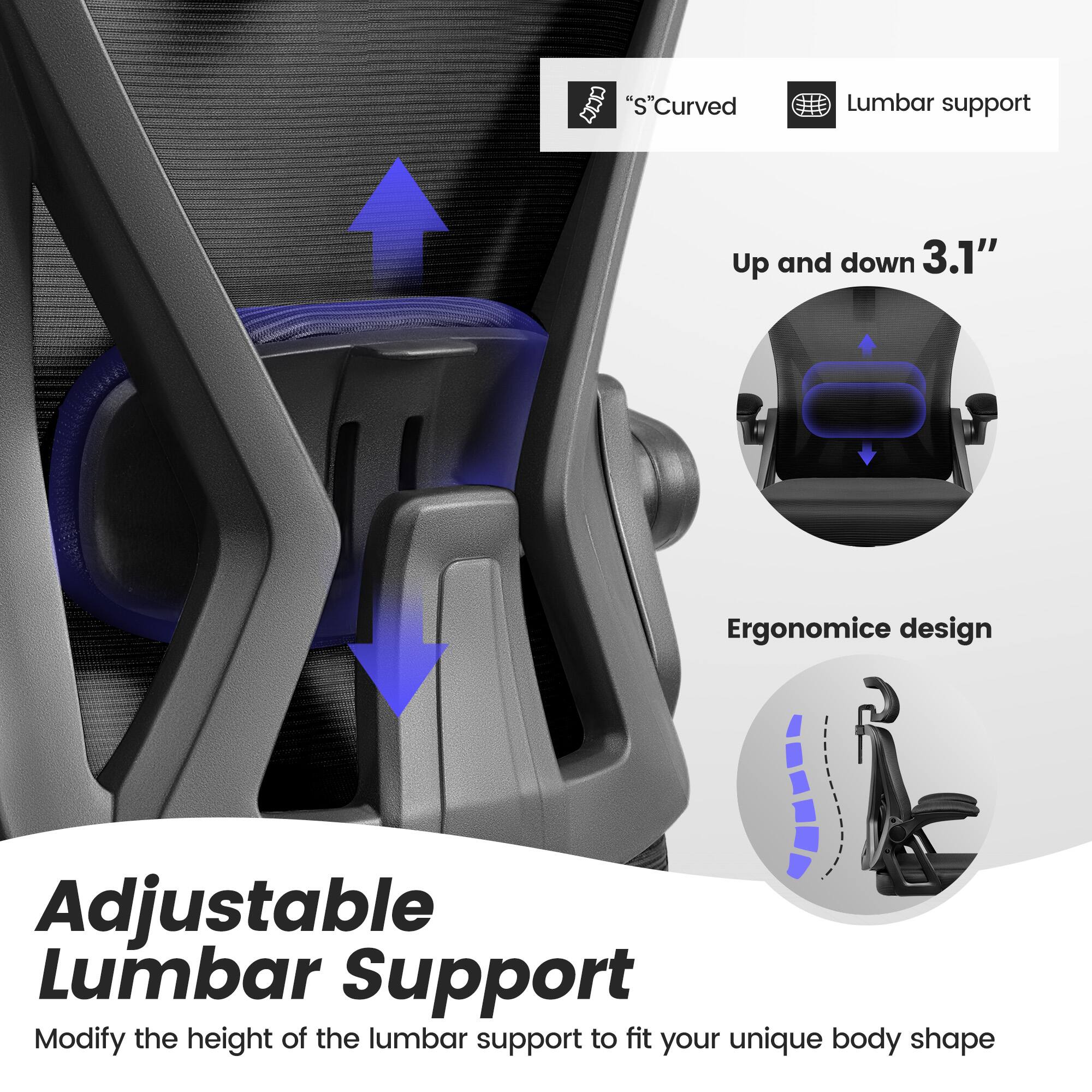 Adjustable Lumbar Support  
Modify the height of the lumbar support to fit your unique body shape  

"S" Curved  
Lumbar support  

Up and down 3.1"  

Ergonomic design