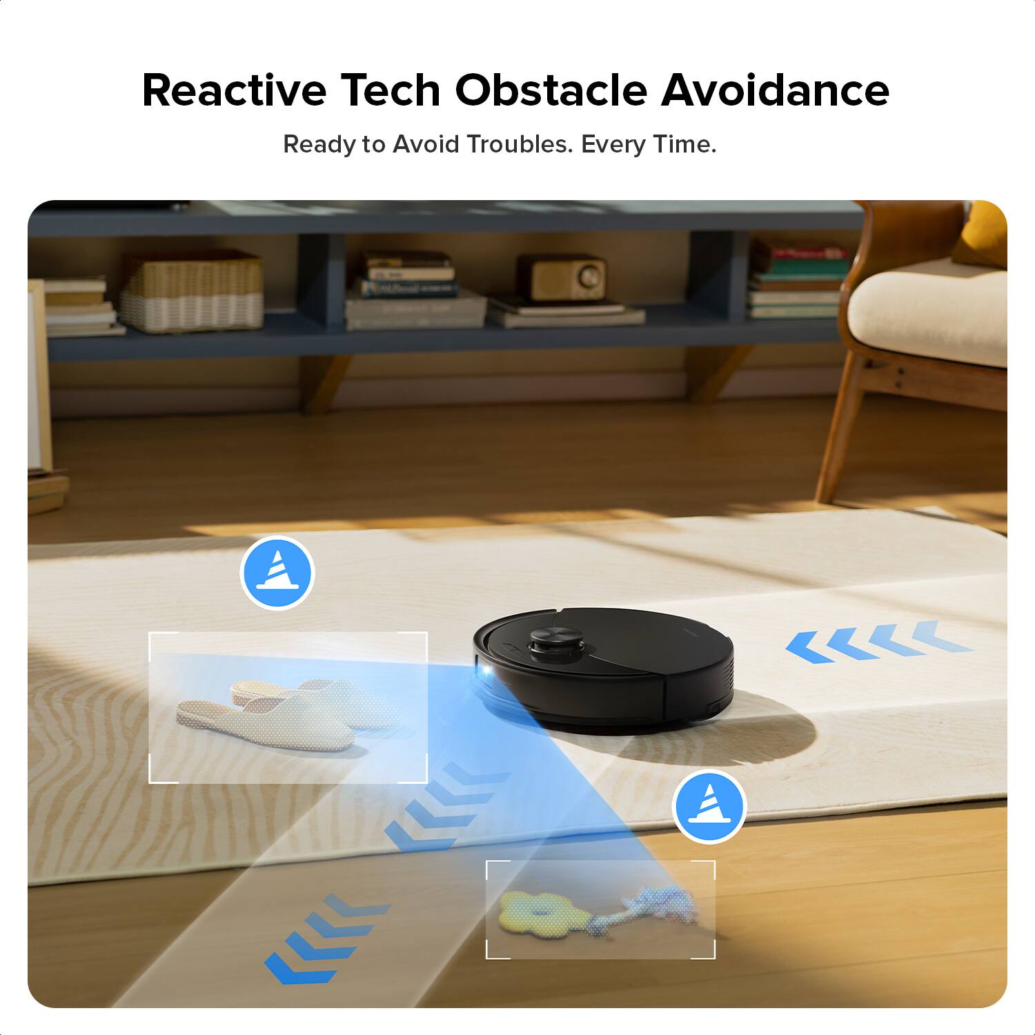 Reactive Tech Obstacle Avoidance  
Ready to Avoid Troubles. Every Time.