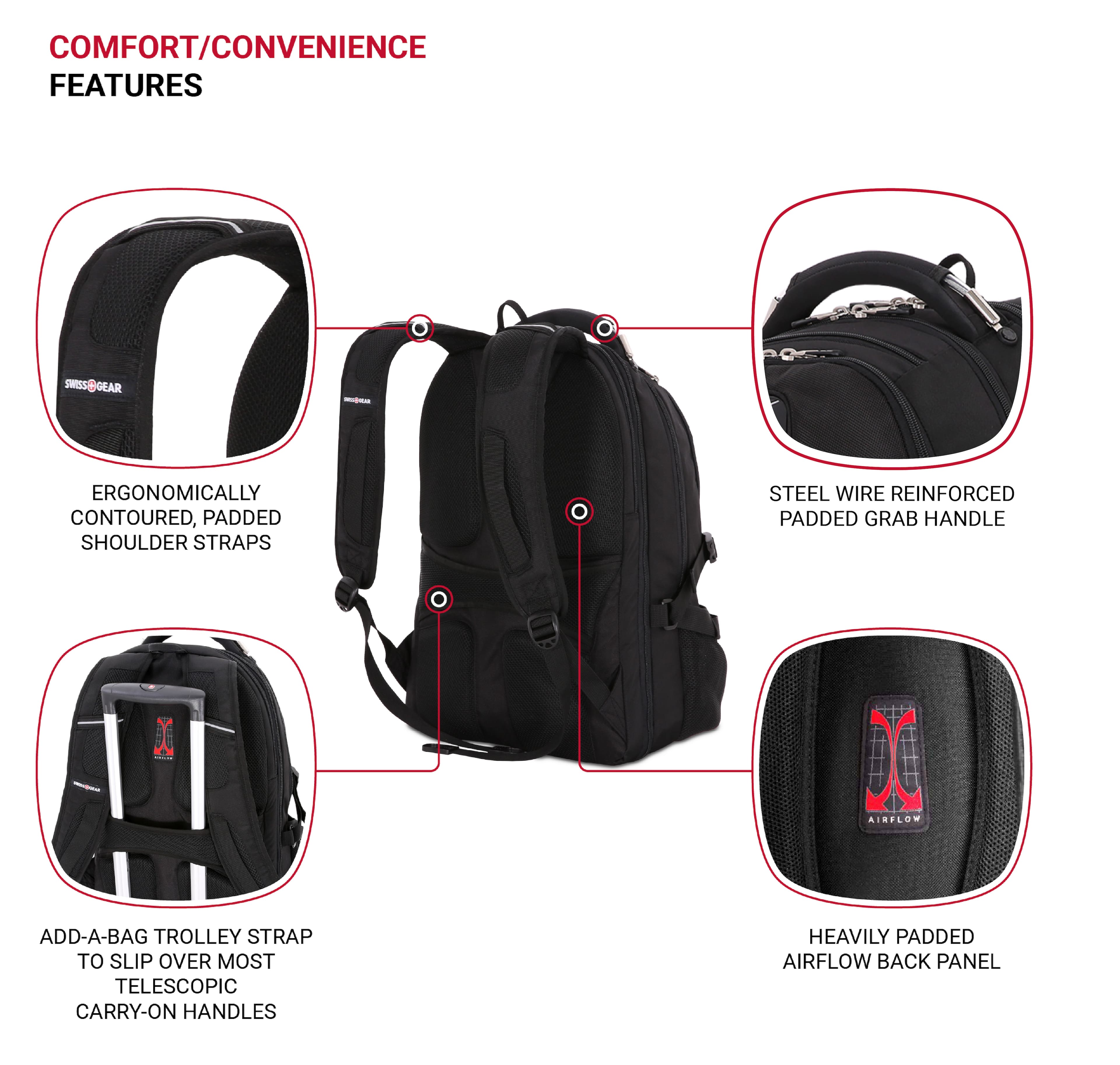 COMFORT/CONVENIENCE FEATURES:
1. Ergonomically contoured, padded shoulder straps
2. Steel wire reinforced padded grab handle
3. Add-a-bag trolley strap to slip over most telescopic carry-on handles
4. Heavily padded airflow back panel
5. Airflow add-a-bag trolley strap to slip over most telescopic carry-on handles