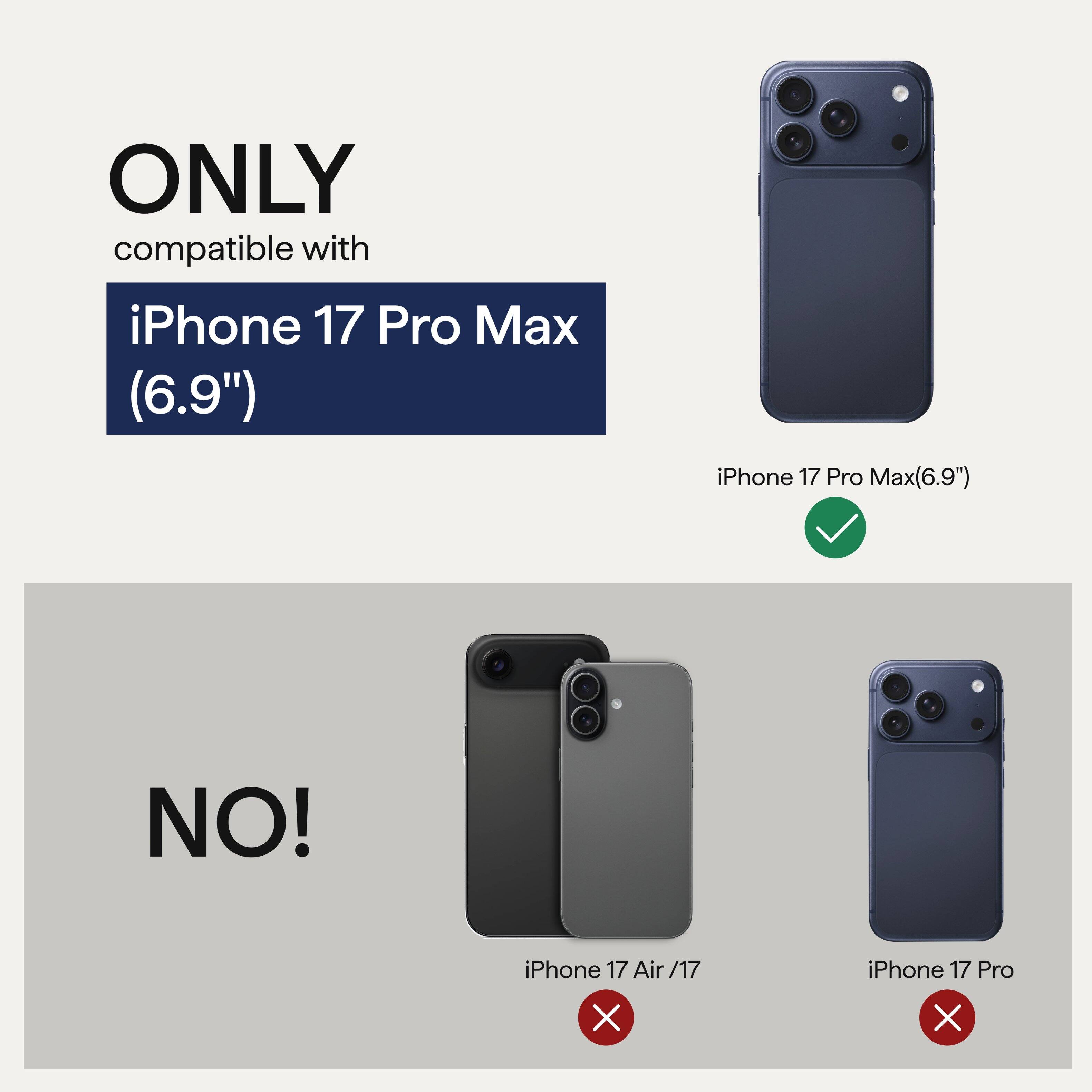 ONLY compatible with  
iPhone 17 Pro Max (6.9")  

NO!  
iPhone 17 Air / 17 X  
iPhone 17 Pro X