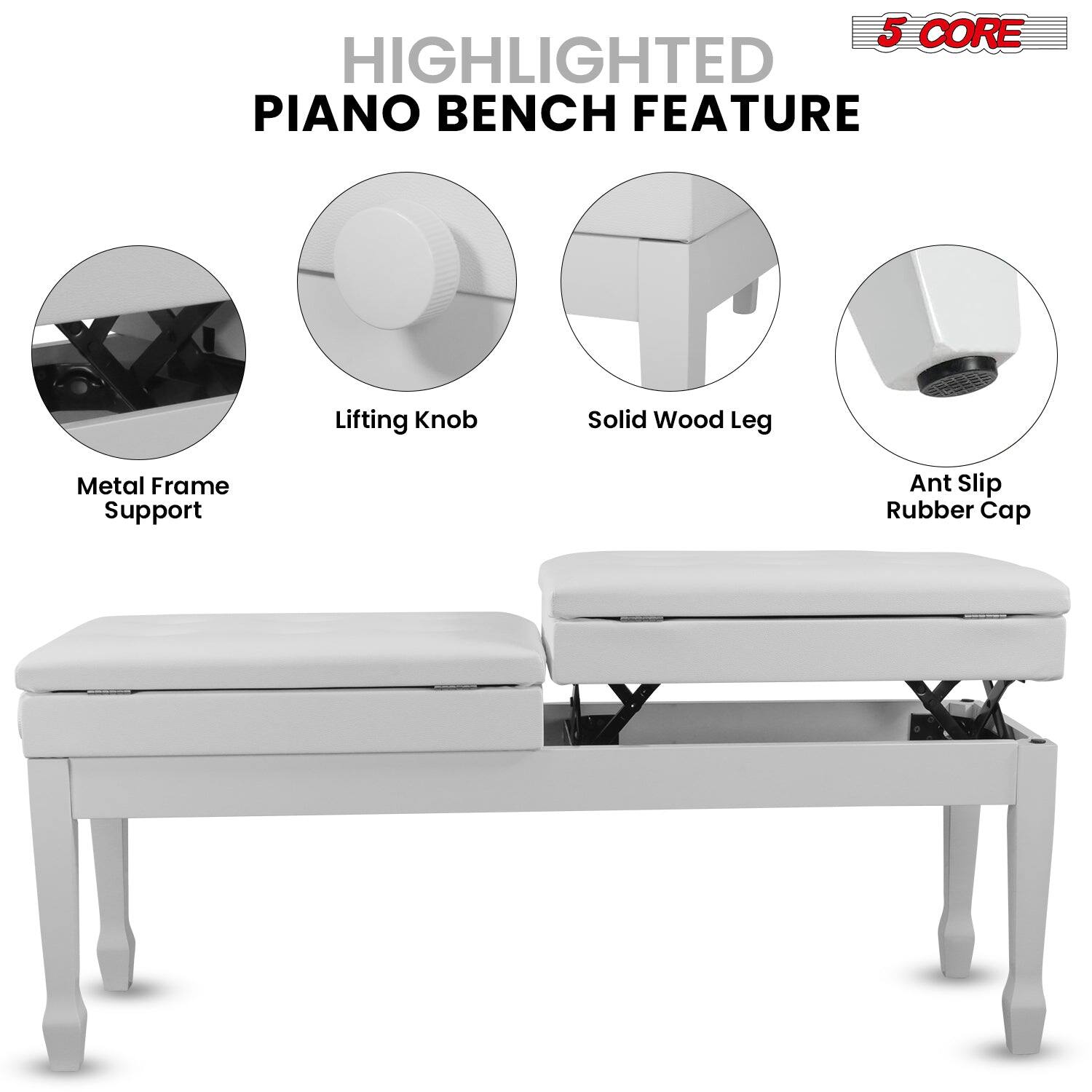 5 CORE, HIGHLIGHTED PIANO BENCH FEATURE, Lifting Knob, Solid Wood Leg, Metal Frame Support, Ant Slip Rubber Cap