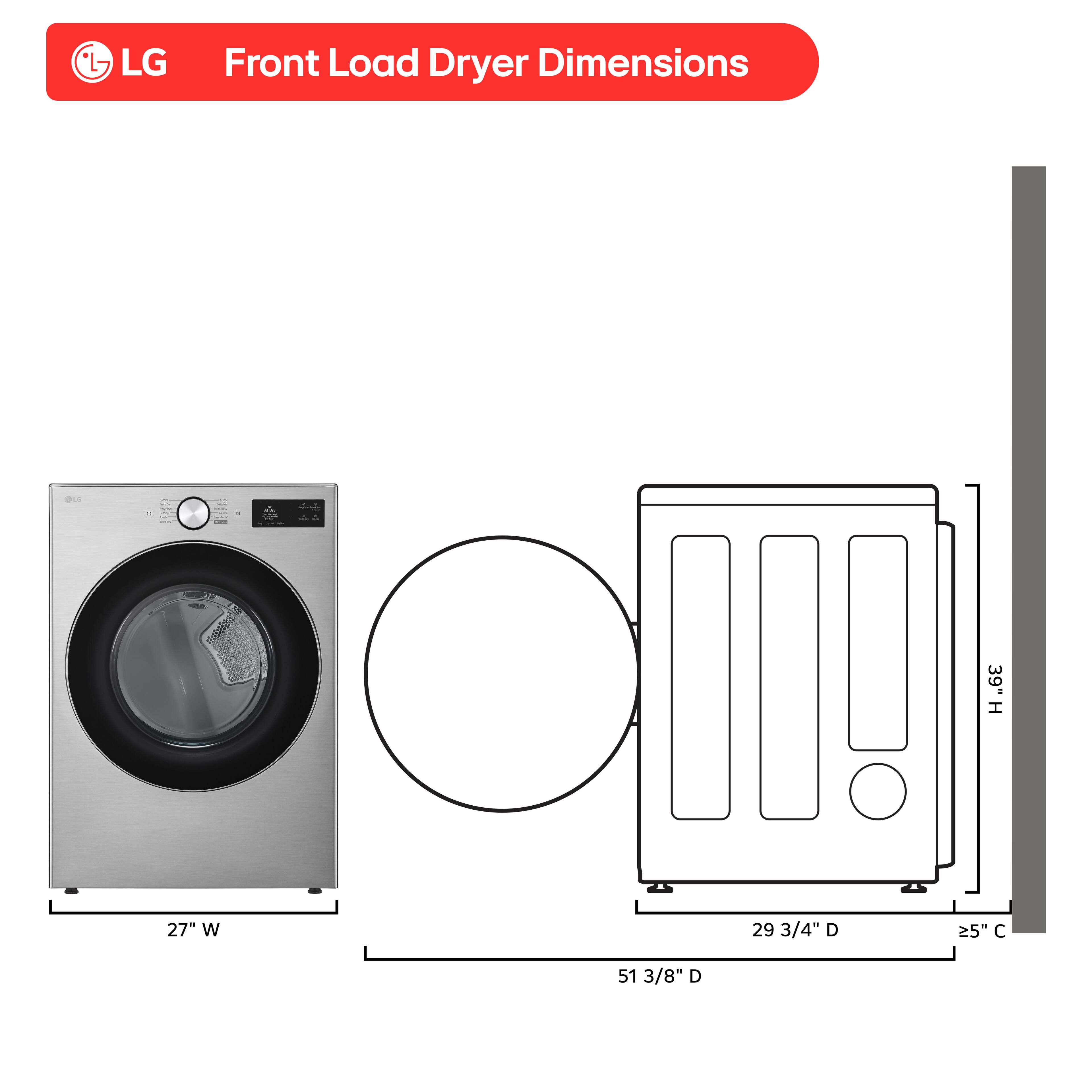 LG Front Load Dryer Dimensions

- Height: 39"
- Width: 27"
- Depth: 29 3/4"
- Overall Depth: 51 3/8"