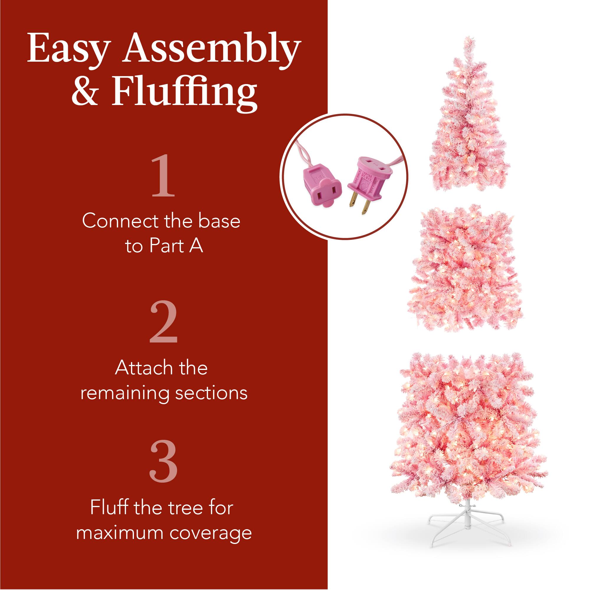 Easy Assembly & Fluffing

1. Connect the base to Part A
2. Attach the remaining sections
3. Fluff the tree for maximum coverage