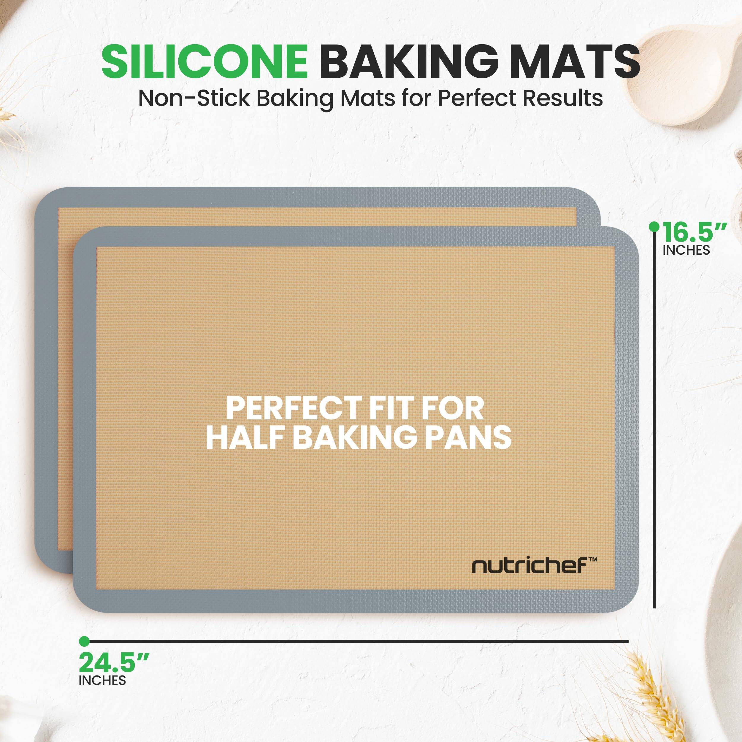 SILICONE BAKING MATS  
Non-Stick Baking Mats for Perfect Results  

16.5" INCHES  
PERFECT FIT FOR HALF BAKING PANS  

24.5" INCHES  

nutrichef™