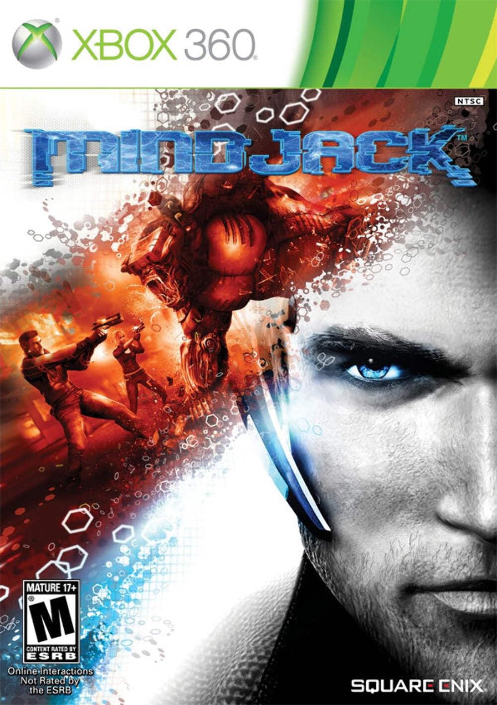 XBOX 360 NTSC  
MINDJACK  
MATURE 17+  
CONTENT RATED BY ESRB  
Online Interactions Not Rated by the ESRB  
SQUARE ENIX - M (Mature 17+)