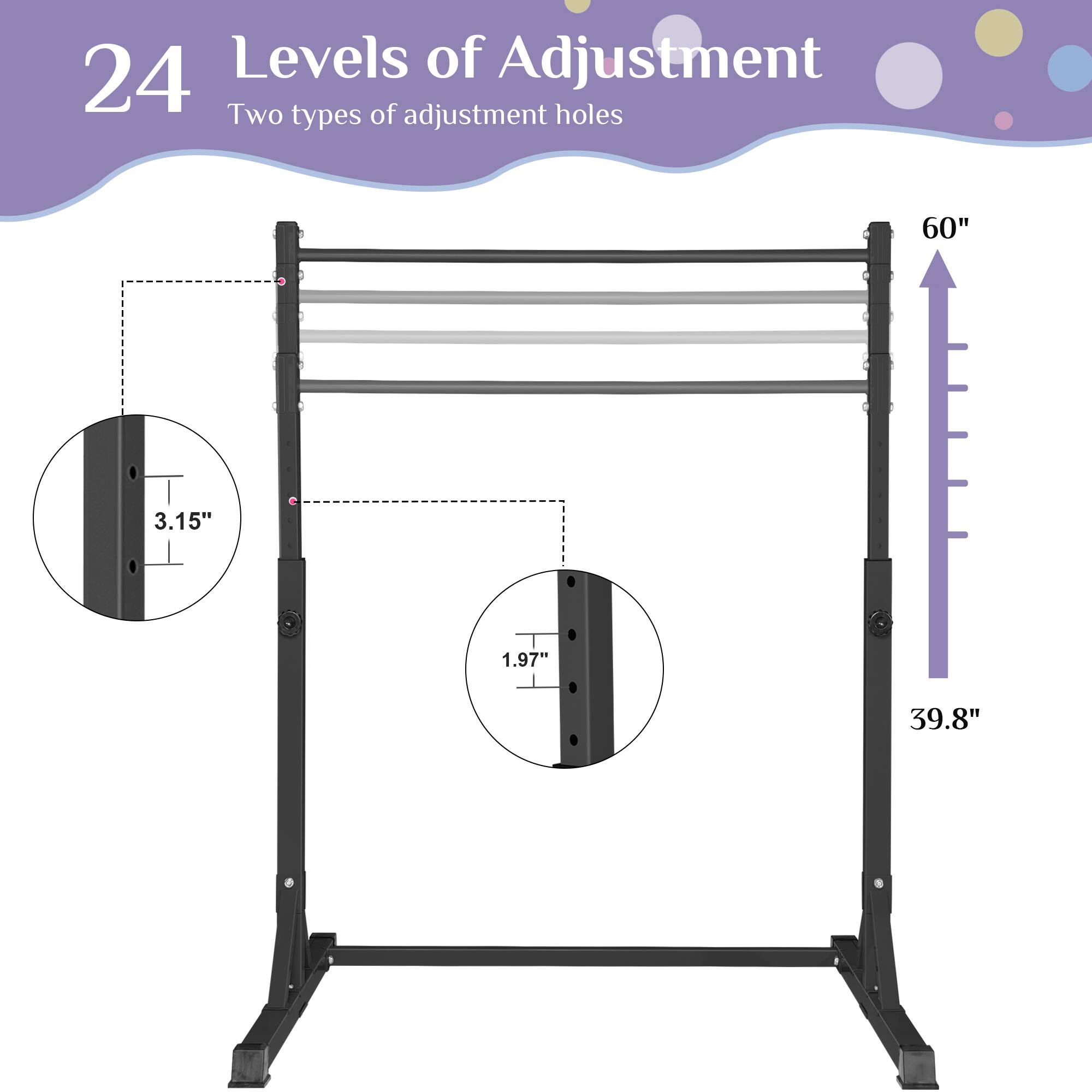 24 Levels of Adjustment  
Two types of adjustment holes  

60"  
3.15"  
1.97"  
39.8"