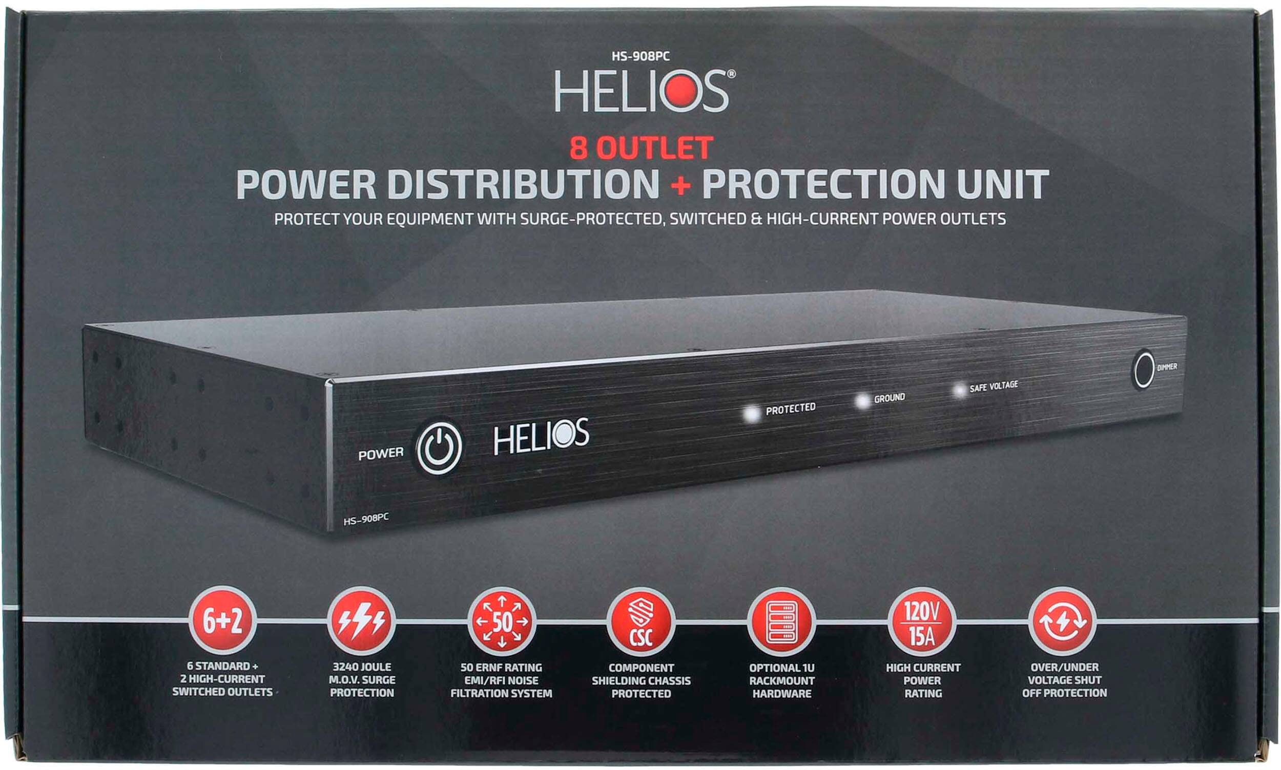HS-908PC HELIOS 8 OUTLET POWER DISTRIBUTION + PROTECTION UNIT PROTECT YOUR EQUIPMENT WITH SURGE-PROTECTED, SWITCHED & HIGH-CURRENT POWER OUTLETS POWER HELIOS PROTECTED GROUND SAFE VOLTAGE DIPPER HS-908PC 6+2 50 CSC 120V 15A 6 STANDARD + 2 HIGH-CURRENT SWITCHED OUTLETS 3240 JOULE M.O.V. SURGE PROTECTION 50 ERNF RATING EMI/RFI NOISE FILTRATION SYSTEM COMPONENT SHIELDING CHASSIS PROTECTED OPTIONAL RACKMOUNT HARDWARE HIGH CURRENT POWER RATING OVER/UNDER VOLTAGE SHUT OFF PROTECTION