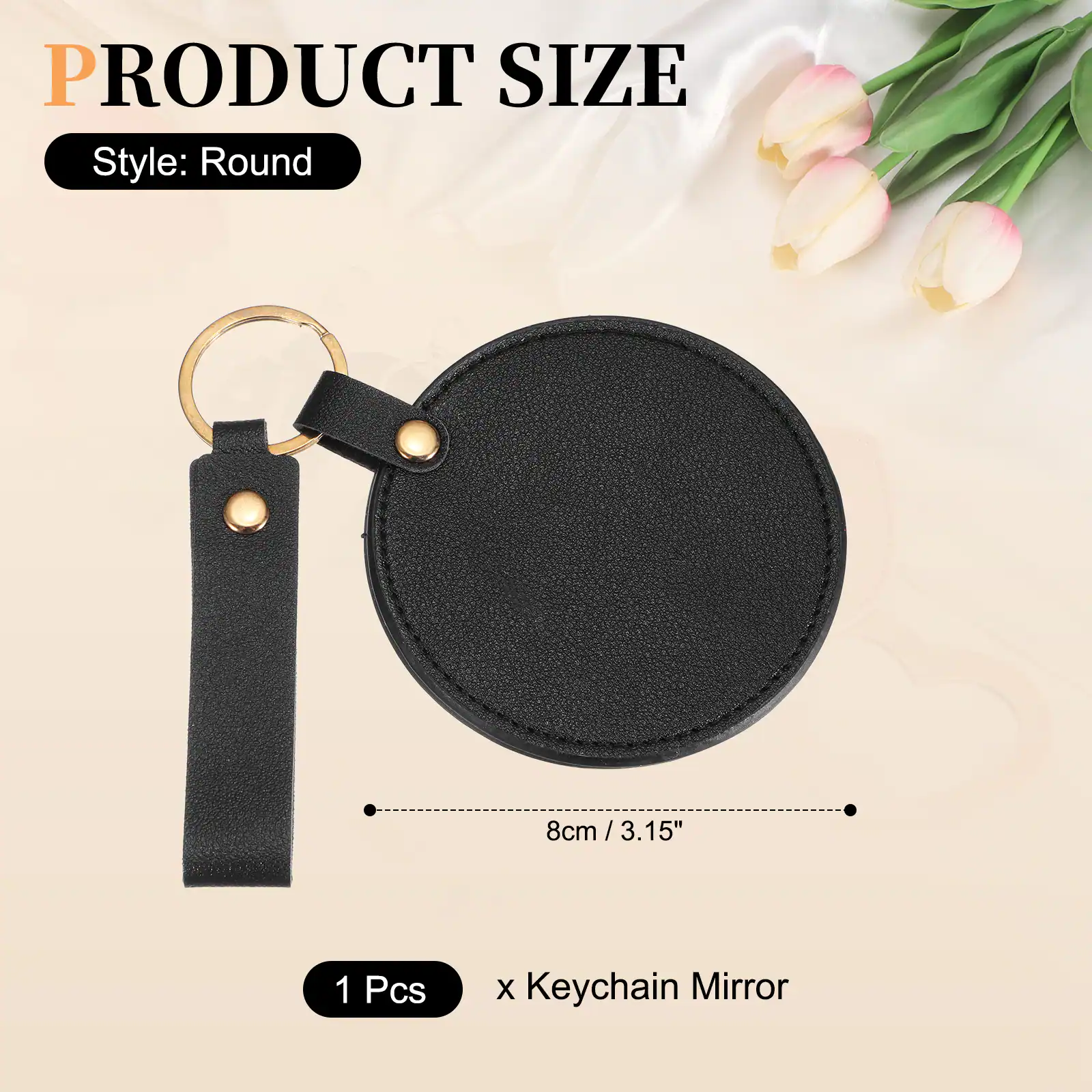 PRODUCT SIZE  
Style: Round  
8cm / 3.15"  
1 Pcs x Keychain Mirror