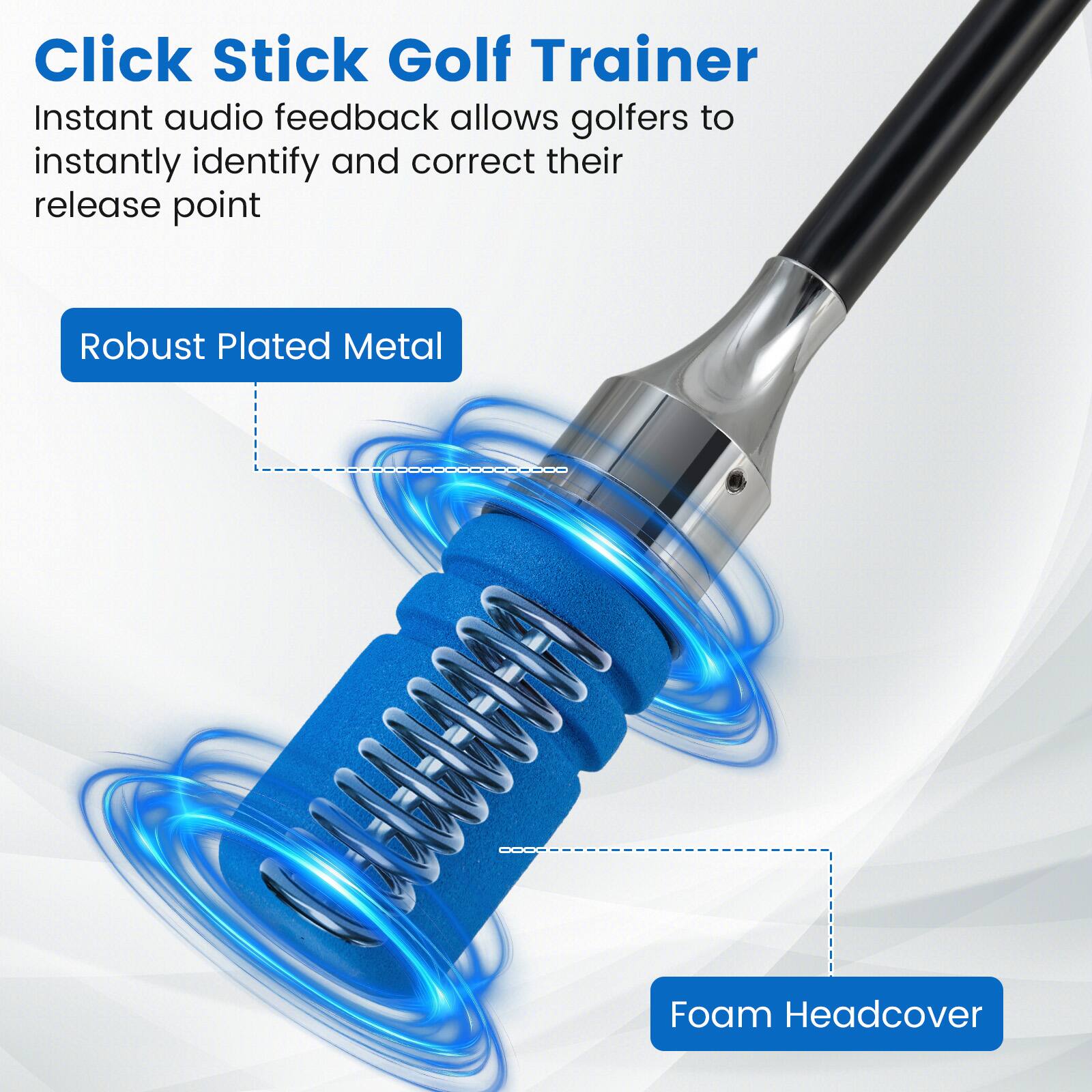 Click Stick Golf Trainer  
Instant audio feedback allows golfers to instantly identify and correct their release point  

Robust Plated Metal  
Foam Headcover