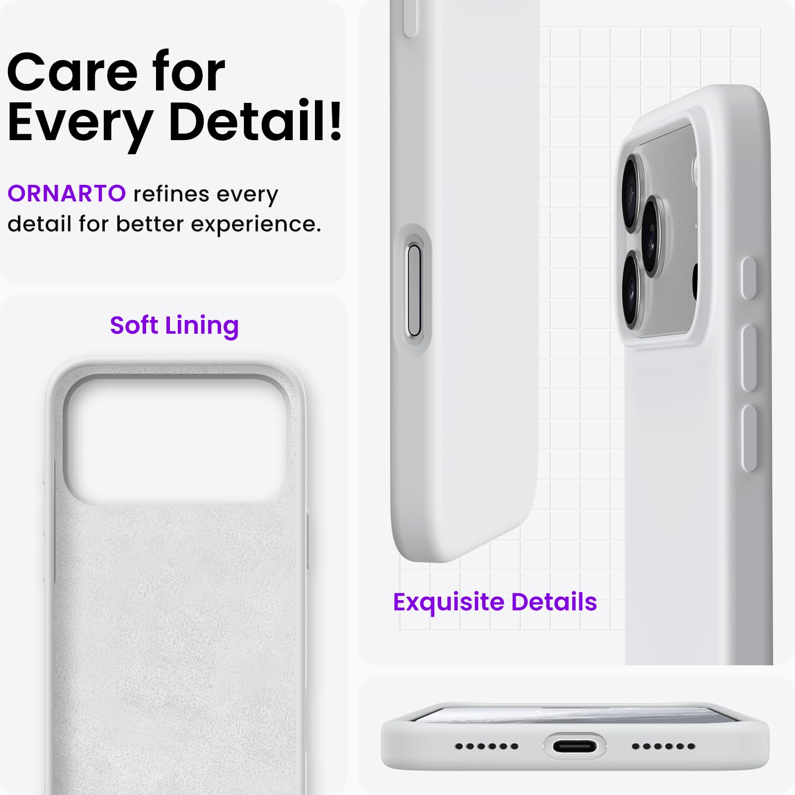 Care for Every Detail!  
ORNARTO refines every detail for better experience.  
Soft Lining  
Exquisite Details