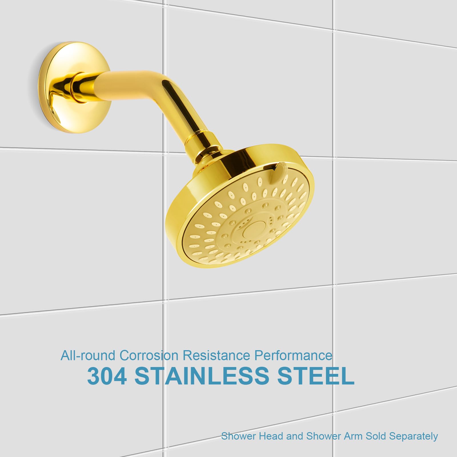 All-round Corrosion Resistance Performance  
304 STAINLESS STEEL  
Shower Head and Shower Arm Sold Separately