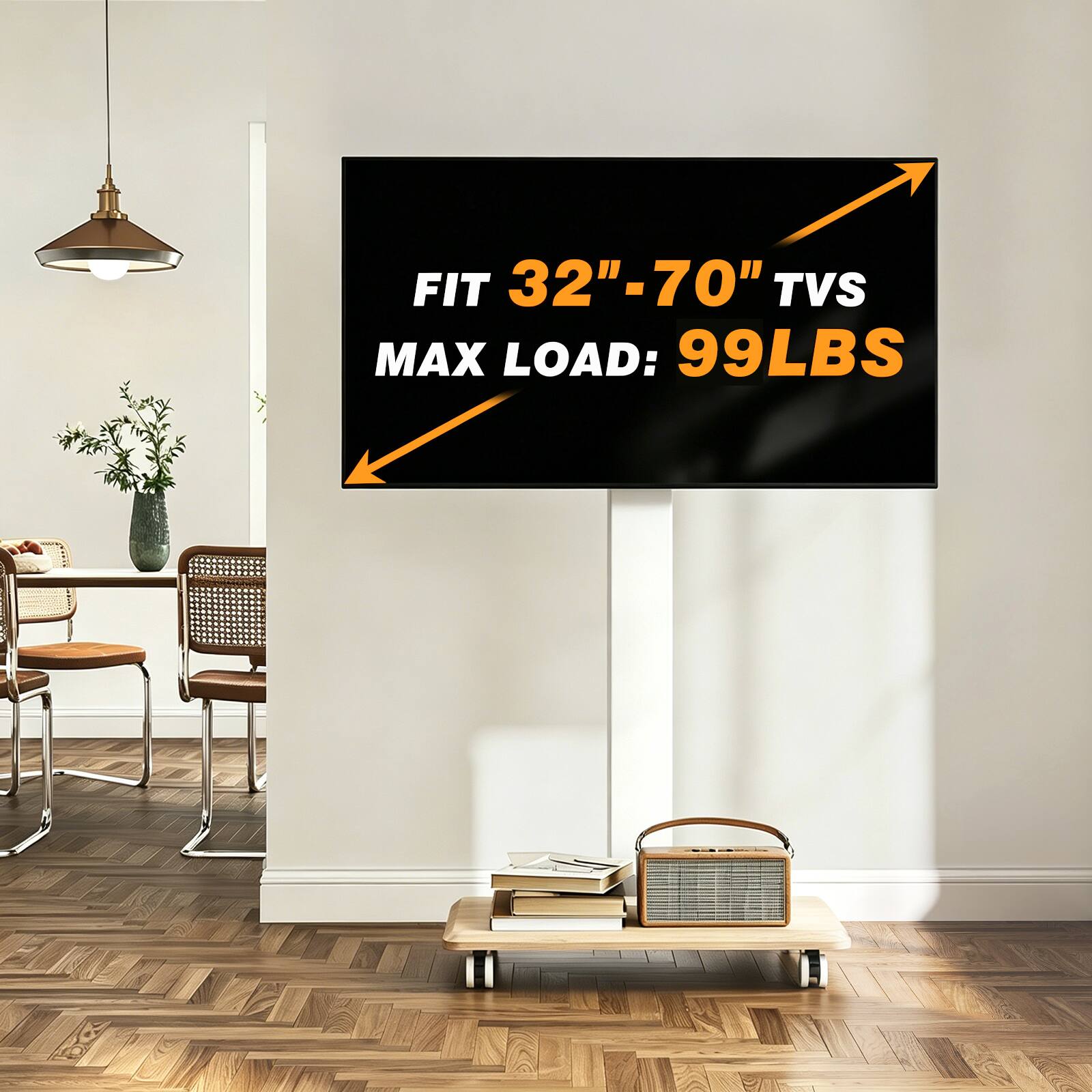 FIT 32"-70" TVs  
MAX LOAD: 99LBS