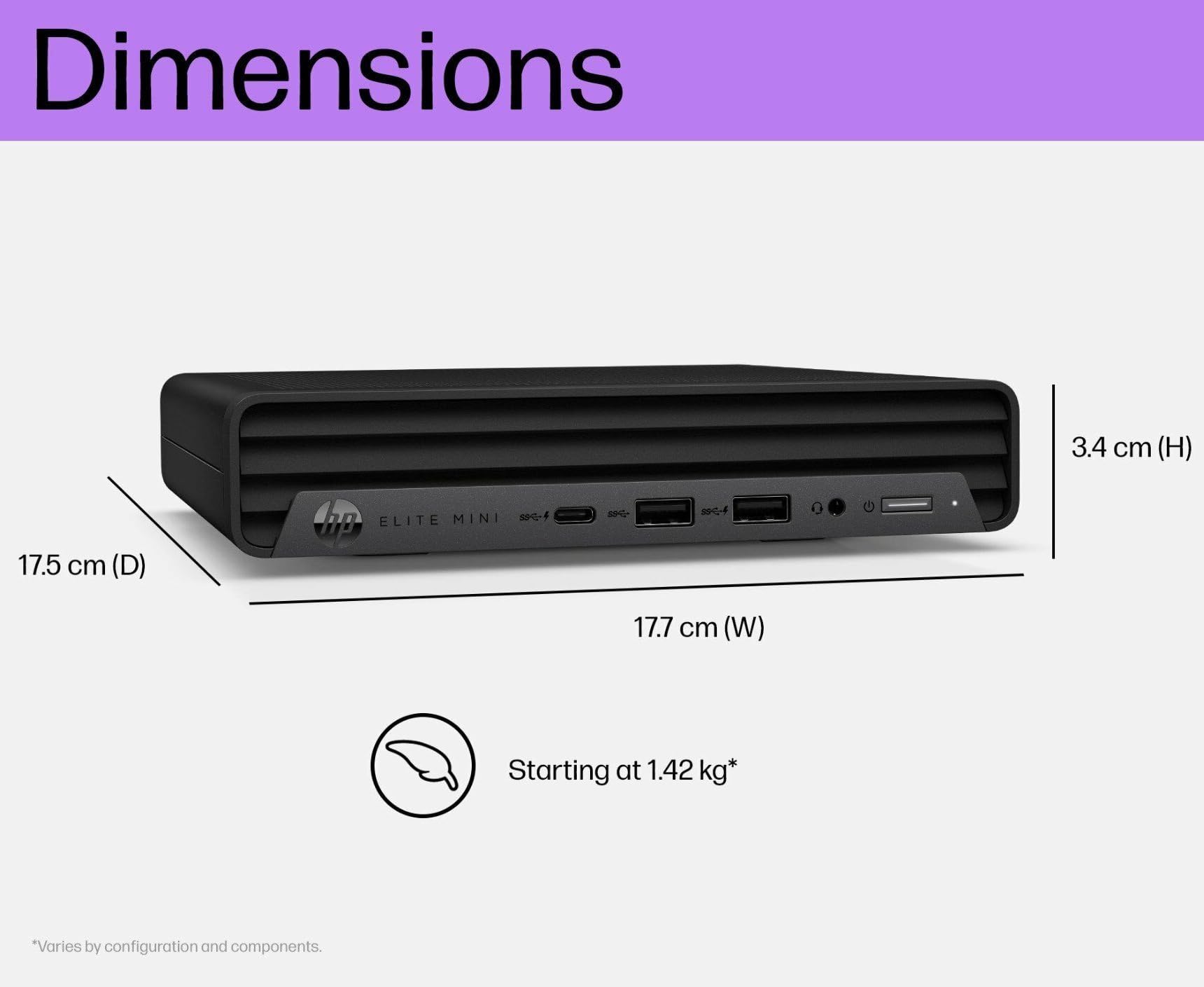 Dimensions  
3.4 cm (H)  
17.5 cm (D)  
17.7 cm (W)  

Starting at 1.42 kg*  
*Varies by configuration and components.