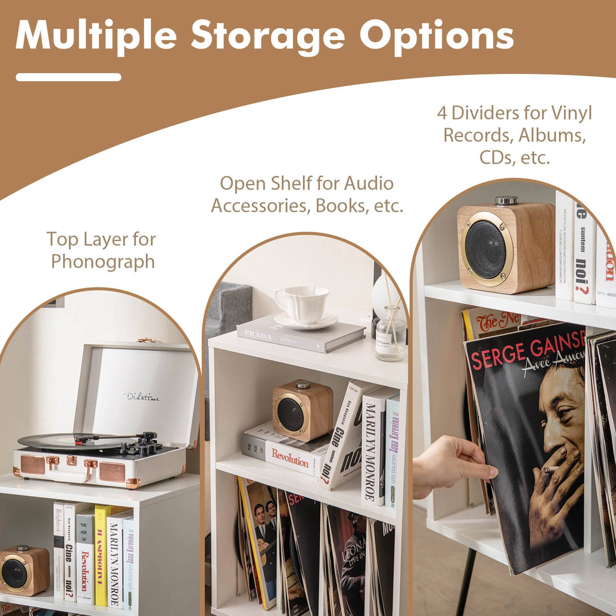 Multiple Storage Options

- Open Shelf for Audio Accessories, Books, etc.
- Top Layer for Phonograph
- 4 Dividers for Vinyl Records, Albums, CDs, etc.