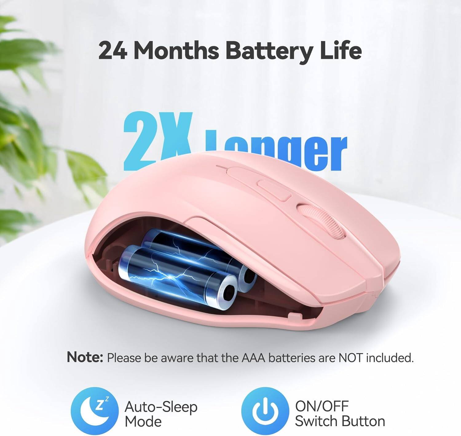 24 Months Battery Life  
2X Longer  
Note: Please be aware that the AAA batteries are NOT included.  
Z2 Auto-Sleep Mode  
ON/OFF Switch Button