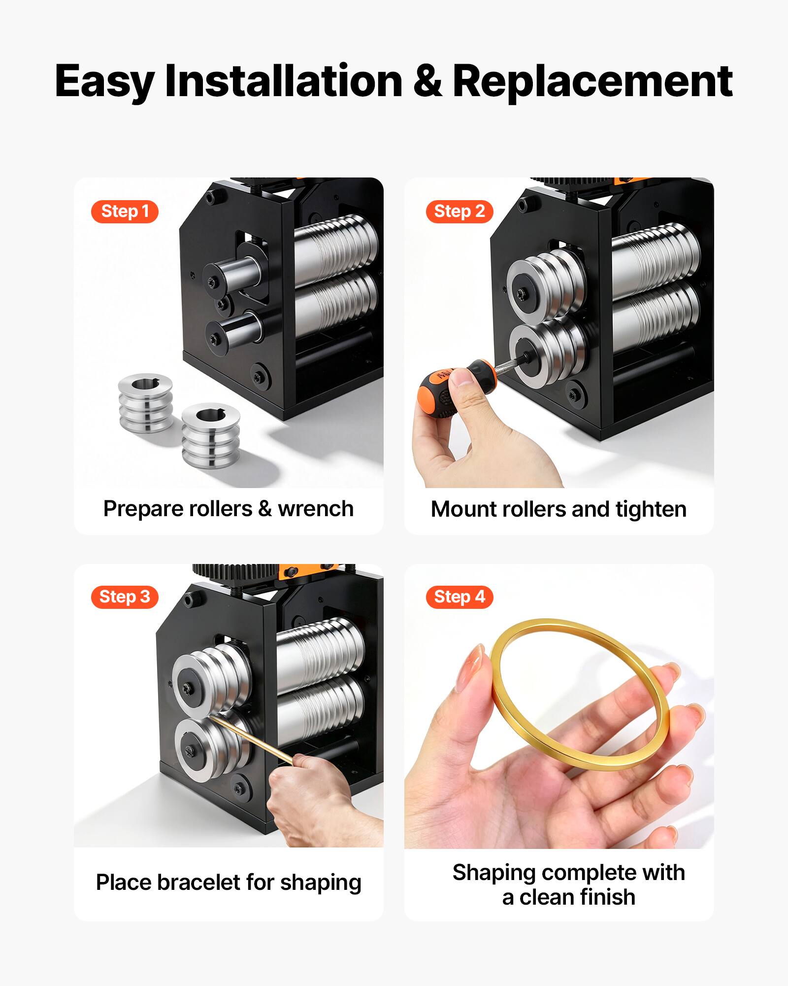 Easy Installation & Replacement

Step 1
Prepare rollers & wrench

Step 2
Mount rollers and tighten

Step 3
Place bracelet for shaping

Step 4
Shaping complete with a clean finish