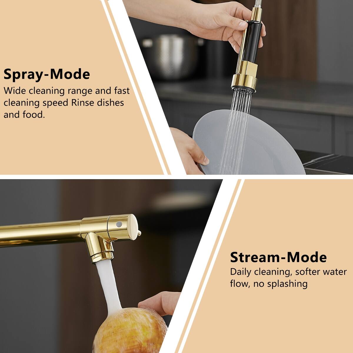 Spray-Mode  
Wide cleaning range and fast cleaning speed. Rinse dishes and food.

Stream-Mode  
Daily cleaning, softer water flow, no splashing