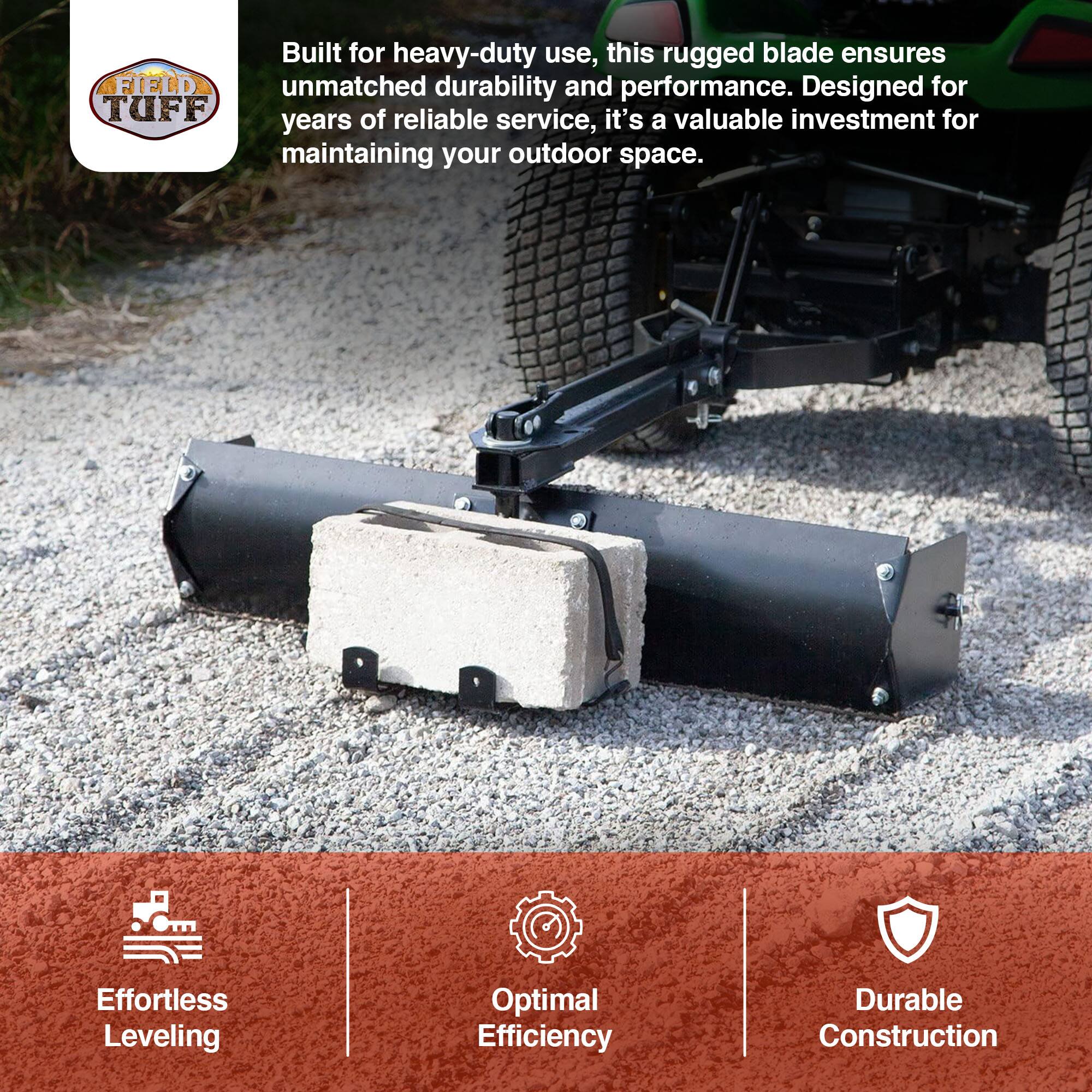 Built for heavy-duty use, this rugged blade ensures unmatched durability and performance. Designed for years of reliable service, it's a valuable investment for maintaining your outdoor space.

Effortless Leveling  
Optimal Efficiency  
Durable Construction