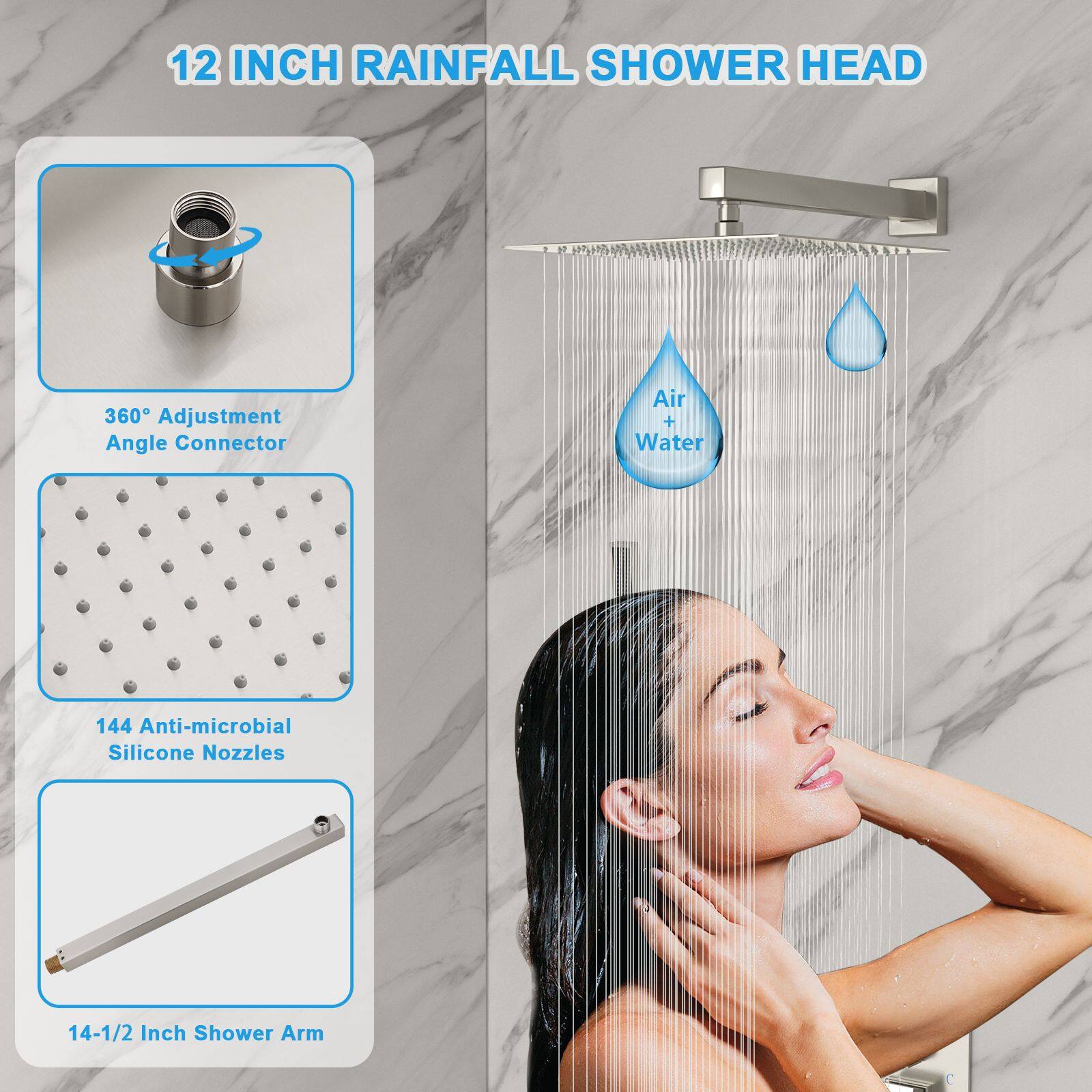 12 INCH RAINFALL SHOWER HEAD

- 360° Adjustment Angle Connector
- 144 Anti-microbial Silicone Nozzles
- 14-1/2 Inch Shower Arm
- Air + Water