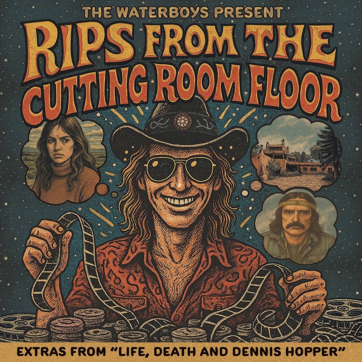 THE WATERBOYS PRESENT  
RIPS FROM THE CUTTING ROOM FLOOR  
EXTRAS FROM "LIFE, DEATH AND DENNIS HOPPER"
