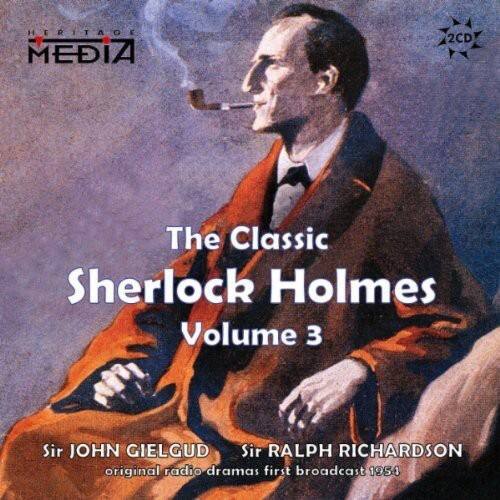 HERITAGE MEDIA  
The Classic Sherlock Holmes Volume 3  
Sir JOHN GIELGUD  
Sir RALPH RICHARDSON  
original radio dramas first broadcast 1951