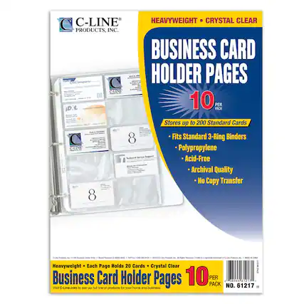 C-LINE PRODUCTS, INC.
HEAVYWEIGHT • CRYSTAL CLEAR
BUSINESS CARD HOLDER PAGES
10 PER PACK
Stores up to 200 Standard Cards
- Fits Standard 3-Ring Binders
- Polypropylene
- Acid-Free
- Archival Quality
- No Copy Transfer
Heavyweight • Each Page Holds 20 Cards • Crystal Clear
Business Card Holder Pages 10 PER PACK
Visit C-Line.com to see our full line of products for home and business
NO. 61217