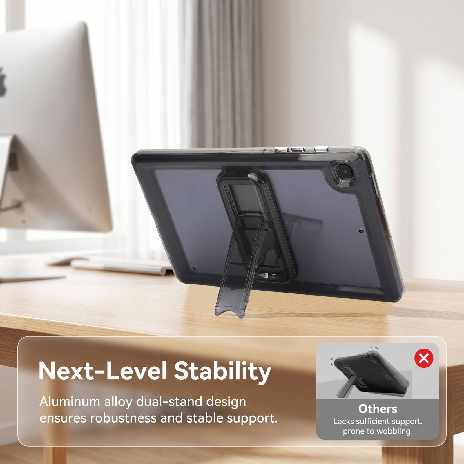Next-Level Stability Aluminum alloy dual-stand design ensures robustness and stable support. Others Lacks sufficient support, prone to wobbling.