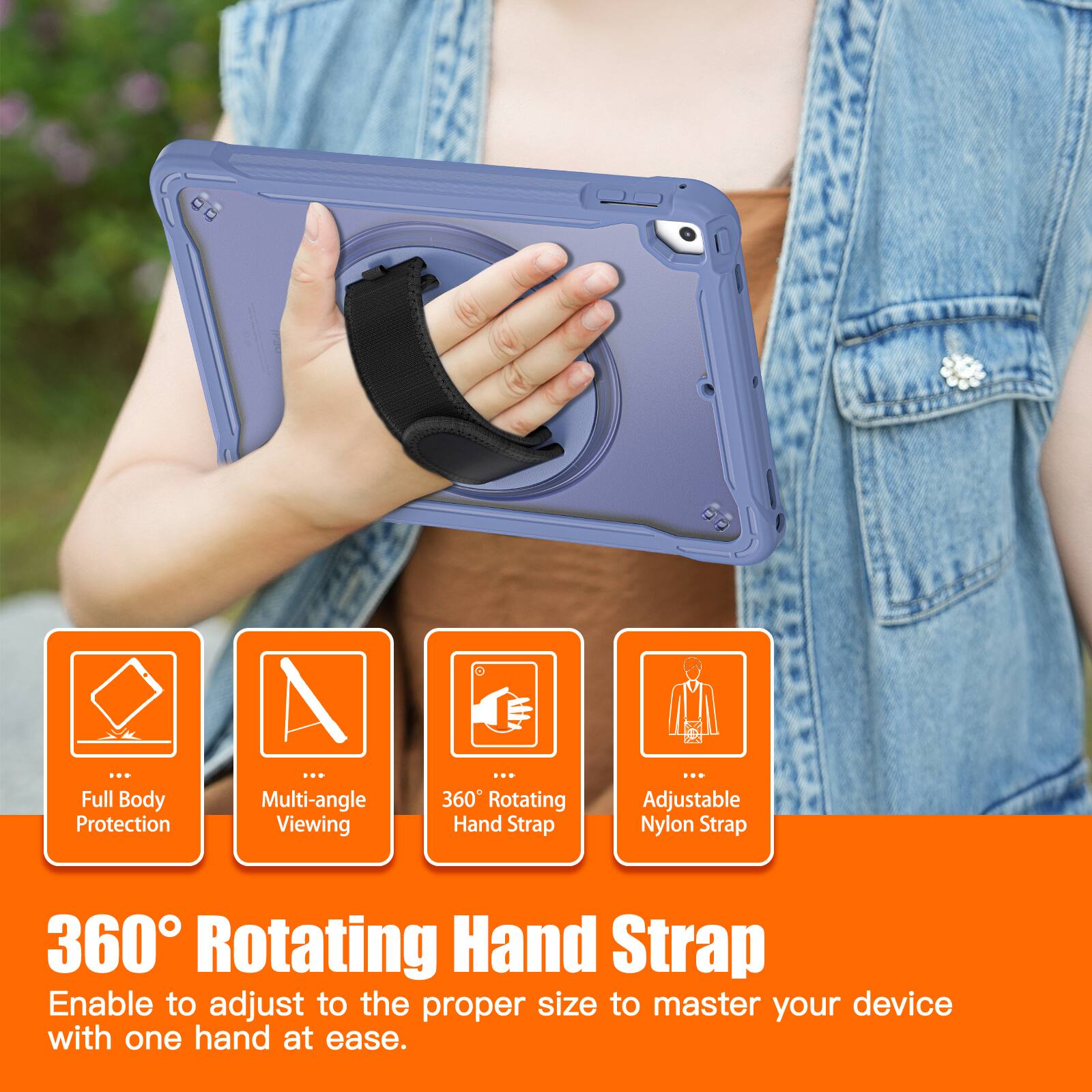 Full Body Protection  
Multi-angle Viewing  
360 Rotating Hand Strap  
Adjustable Nylon Strap  

360° Rotating Hand Strap  
Enable to adjust to the proper size to master your device with one hand at ease.
