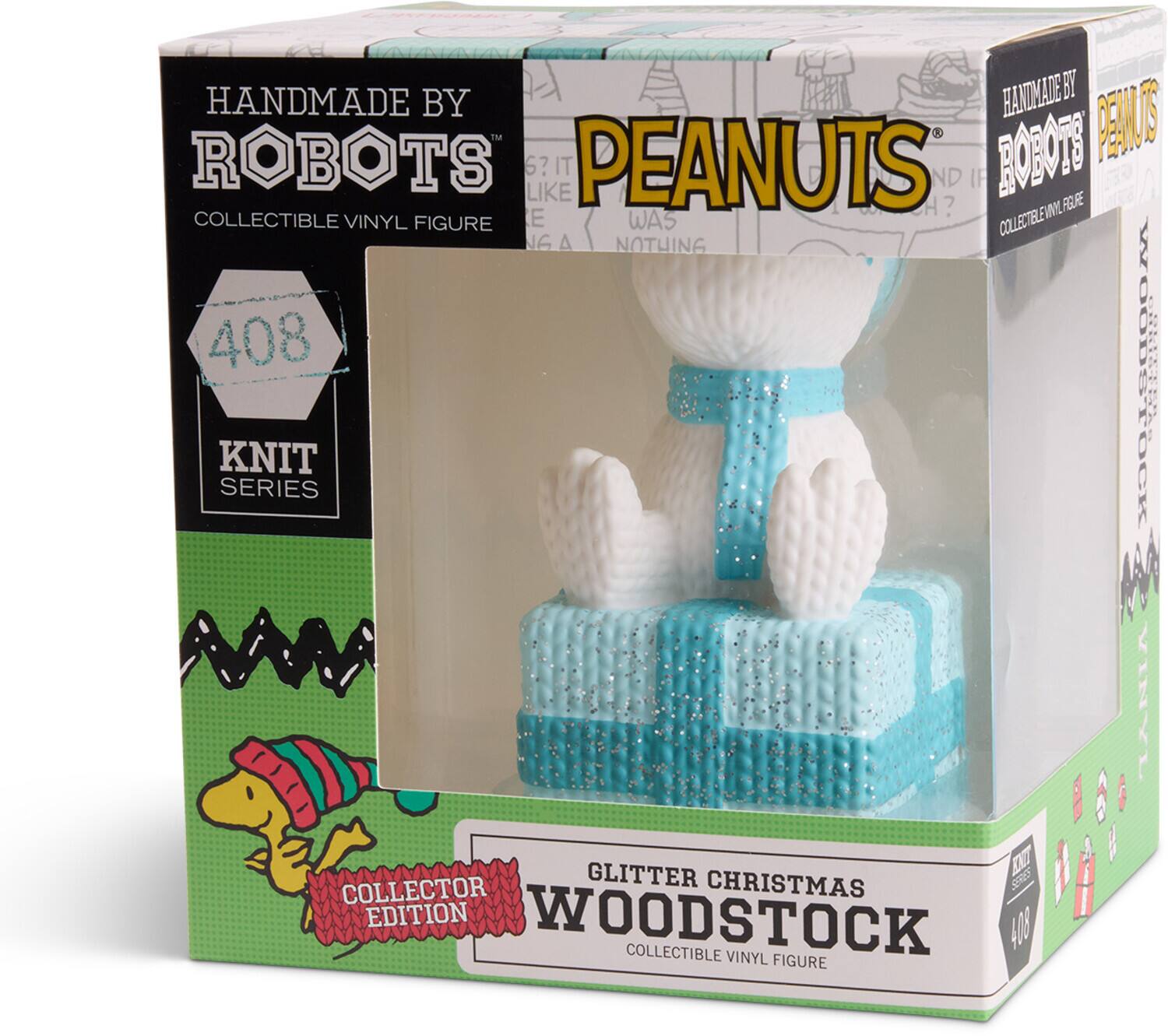HANDMADE BY ROBOTS  
COLLECTIBLE VINYL FIGURE  

408  
KNIT SERIES  

PEANUTS  
GLITTER CHRISTMAS WOODSTOCK  
COLLECTIBLE VINYL FIGURE  

COLLECTOR EDITION