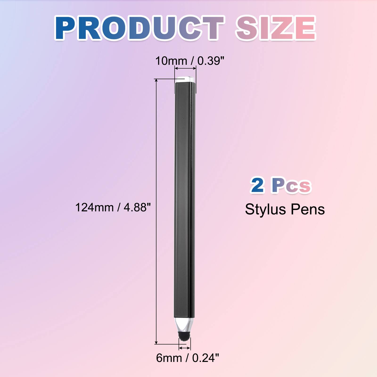 PRODUCT SIZE  
10mm / 0.39"  
124mm / 4.88"  
6mm / 0.24"  

2 Pcs Stylus Pens