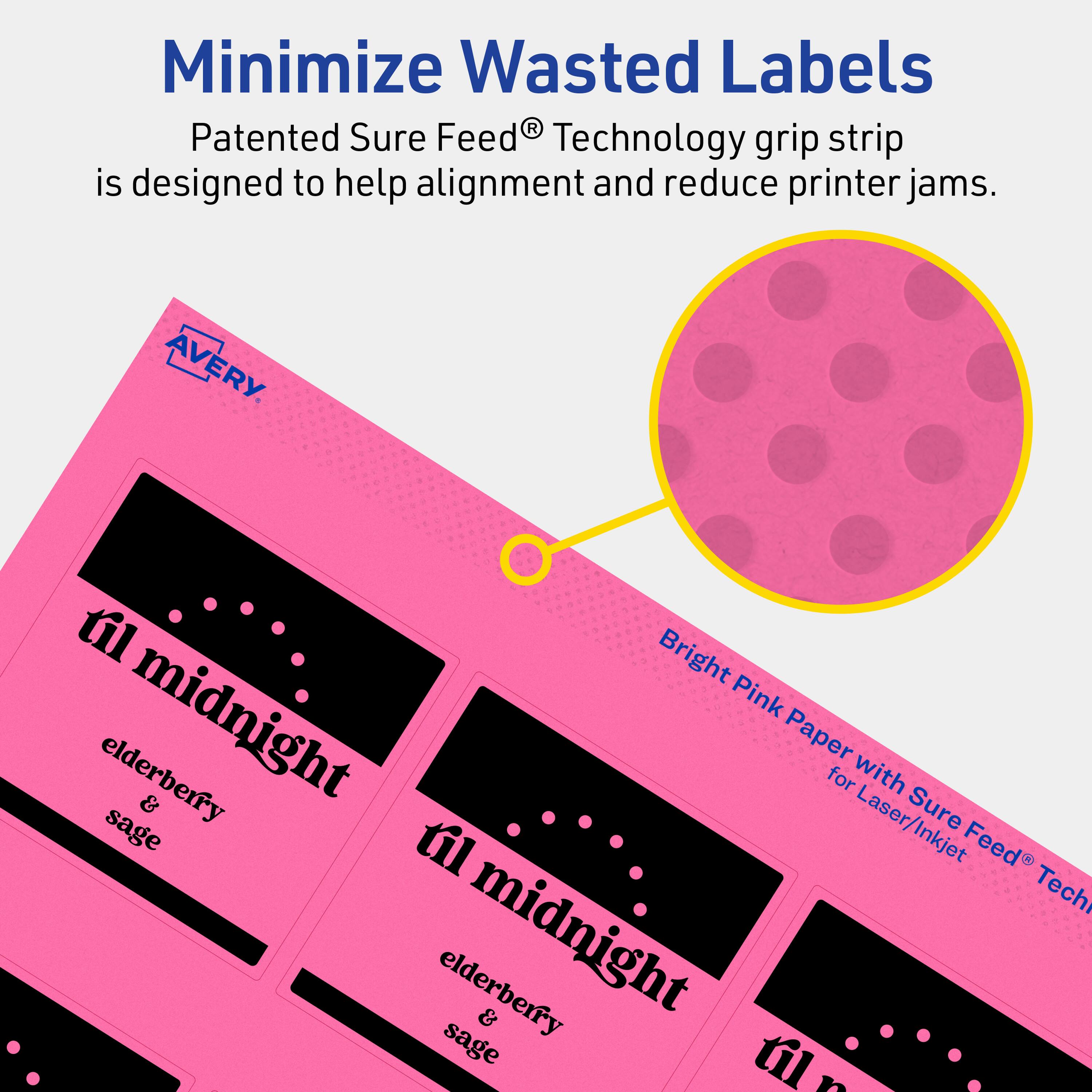 Minimize Wasted Labels

Patented Sure Feed® Technology grip strip is designed to help alignment and reduce printer jams.

AVERY

Bright Pink Paper with Sure Feed® Technology for Laser/Inkjet

til midnight & elderberry & sage