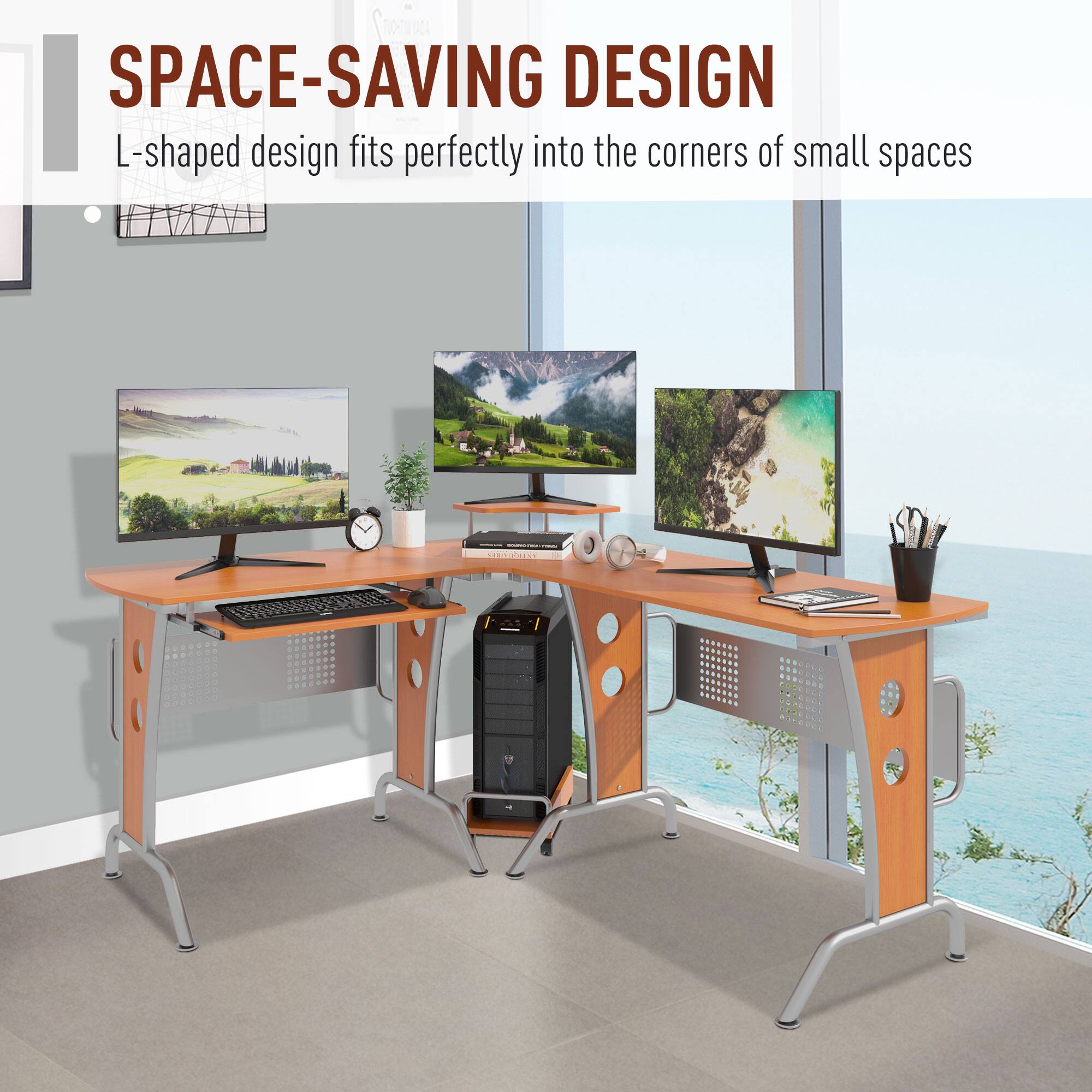 SPACE-SAVING DESIGN  
L-shaped design fits perfectly into the corners of small spaces