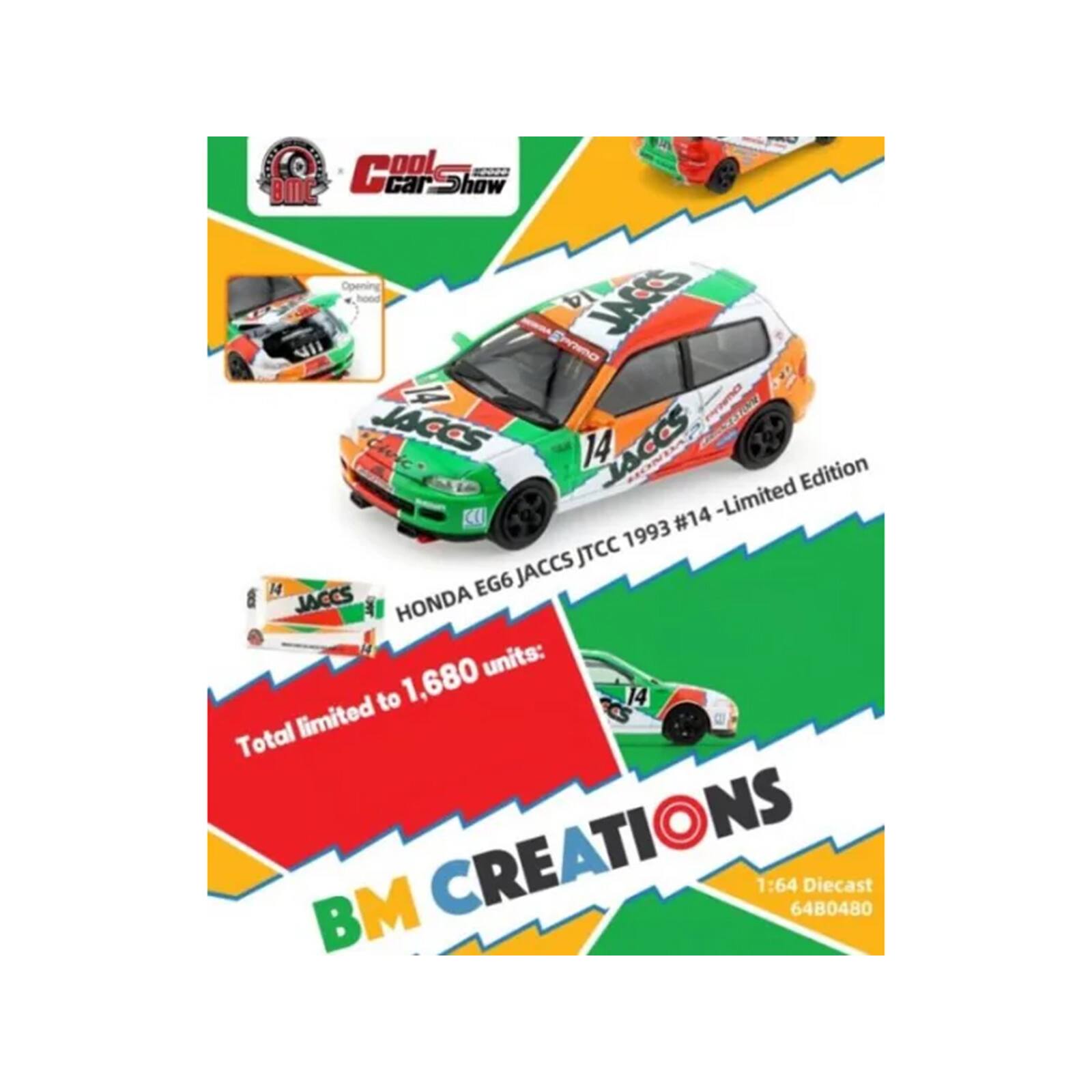 BMC Cool Car Show  
Opening  
JACCS 14 JACCS 1993 #14 - Limited Edition  
Honda EG6 JACCS  
Total limited to 1,680 units  
BM CREATIONS  
1:64 Diecast  
6480480