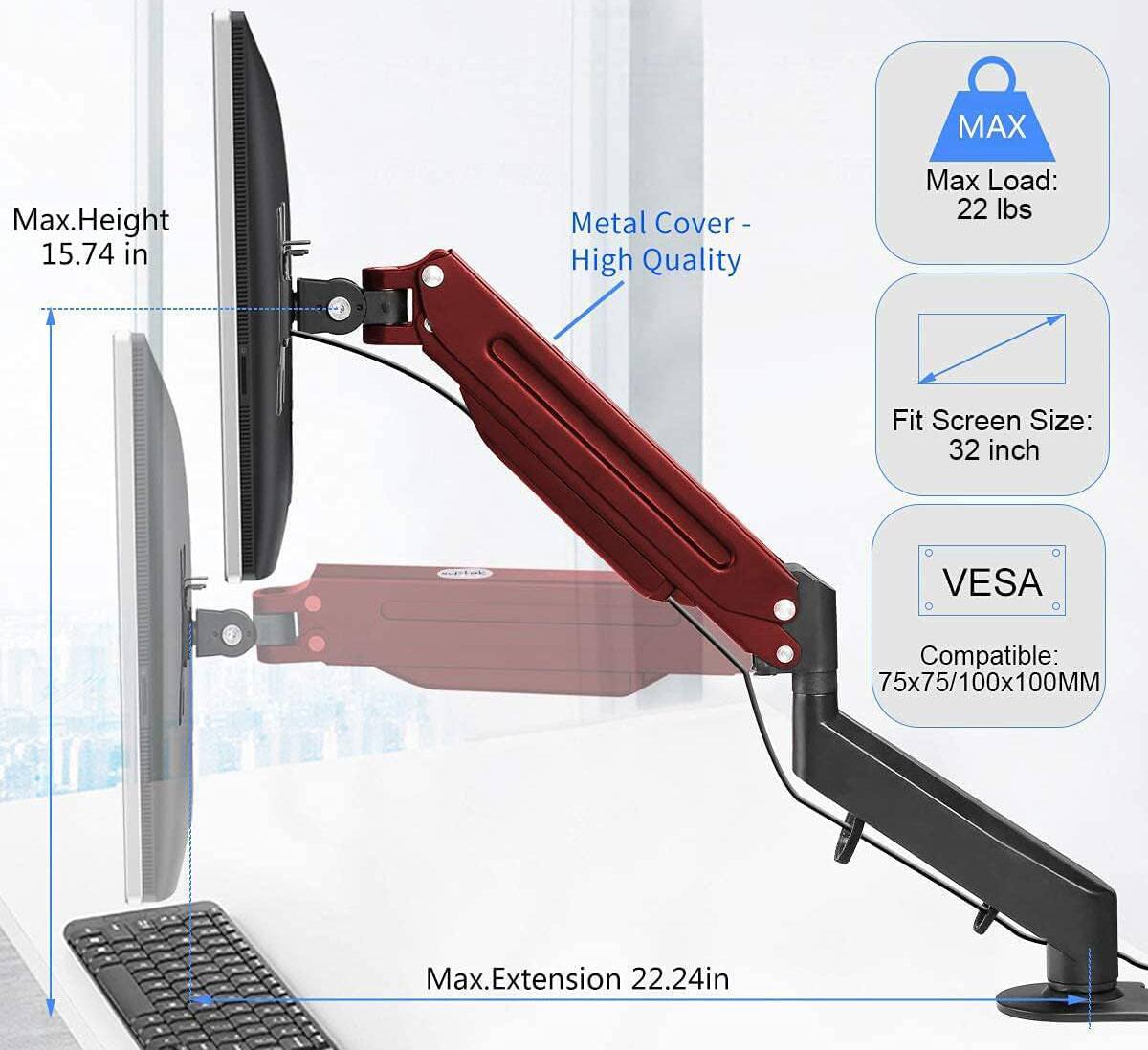 Max. Height: 15.74 in  
Metal Cover - High Quality  
Max Load: 22 lbs  
Fit Screen Size: 32 inch  
VESA Compatible: 75x75/100x100MM  
Max. Extension: 22.24 in
