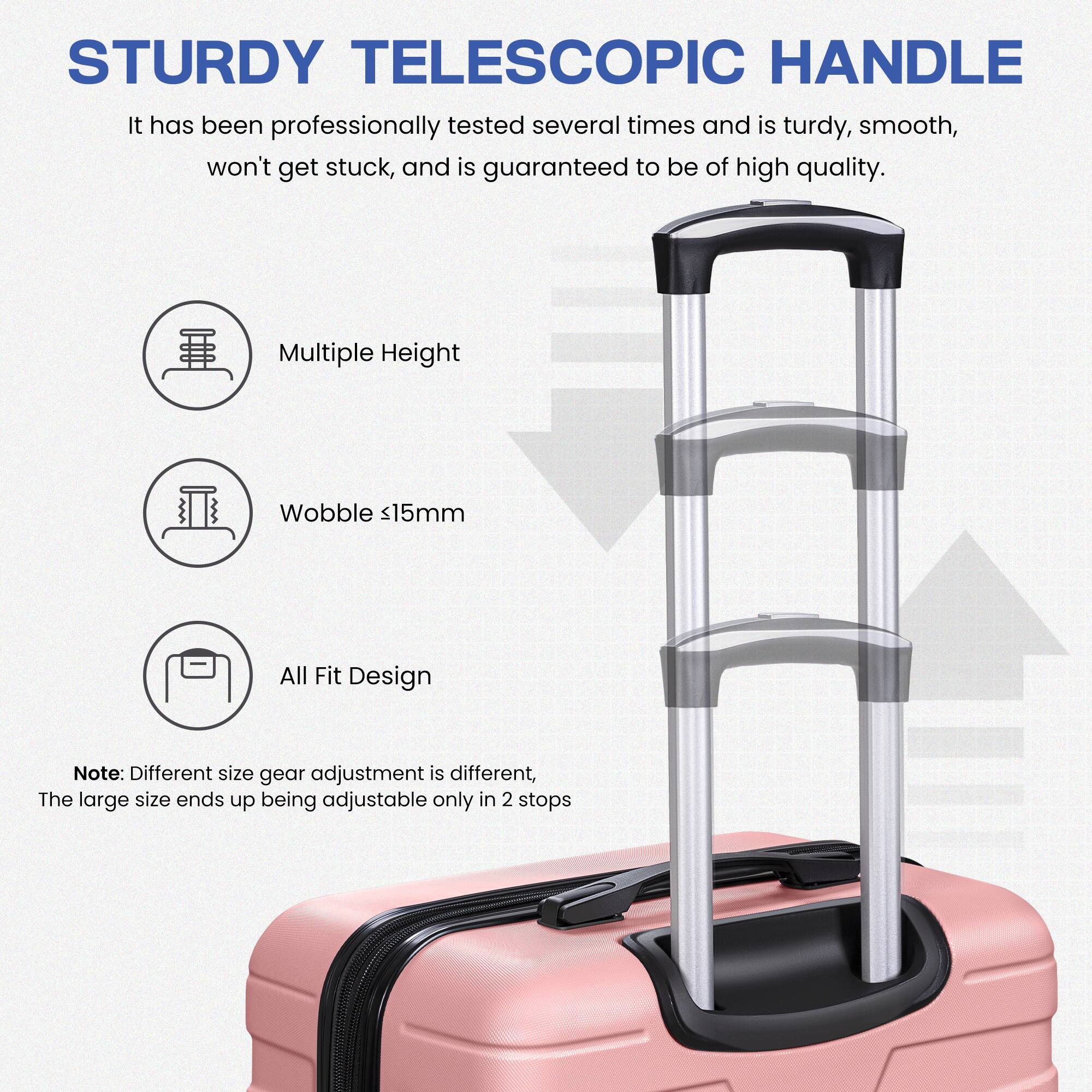 **STURDY TELESCOPIC HANDLE**

It has been professionally tested several times and is sturdy, smooth, won't get stuck, and is guaranteed to be of high quality.

- Multiple Height
- Wobble ≤15mm
- All Fit Design

**Note:** Different size gear adjustment is different. The large size ends up being adjustable only in 2 stops.