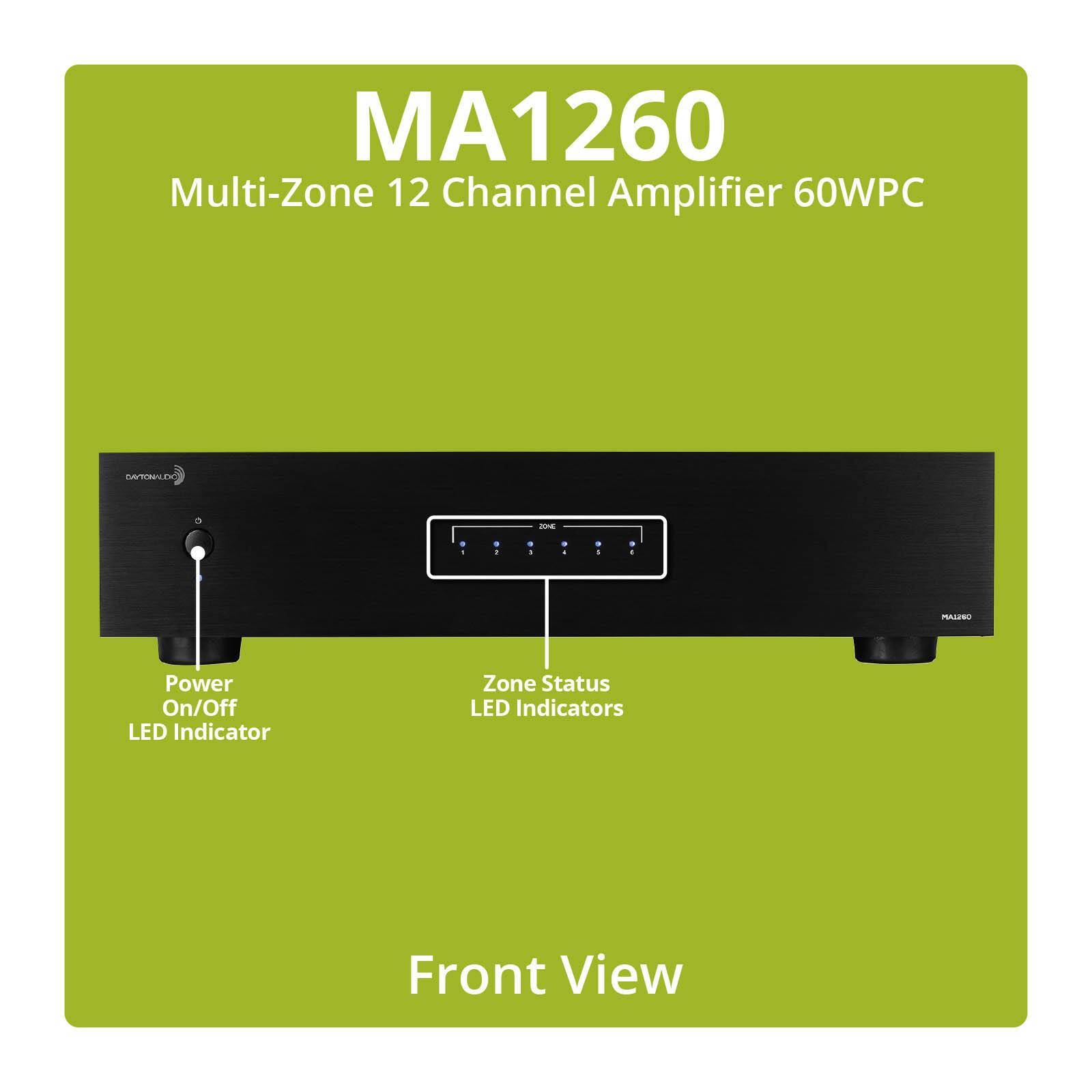 MA1260 Multi-Zone 12 Channel Amplifier 60WPC

CAYTONALDO
20%
0 1
9 1
e
9 1
9 I
MALISO

Power On/Off LED Indicator
Zone Status LED Indicators
Front View