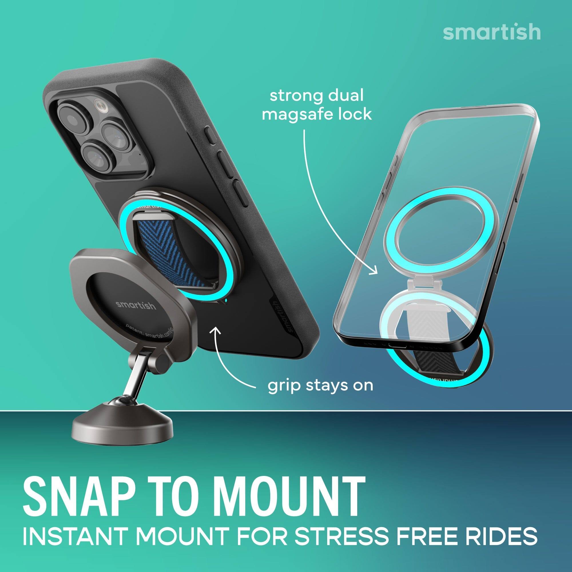 smartish strong dual mag safe lock smartish grip stays on SNAP TO MOUNT INSTANT MOUNT FOR STRESS FREE RIDES