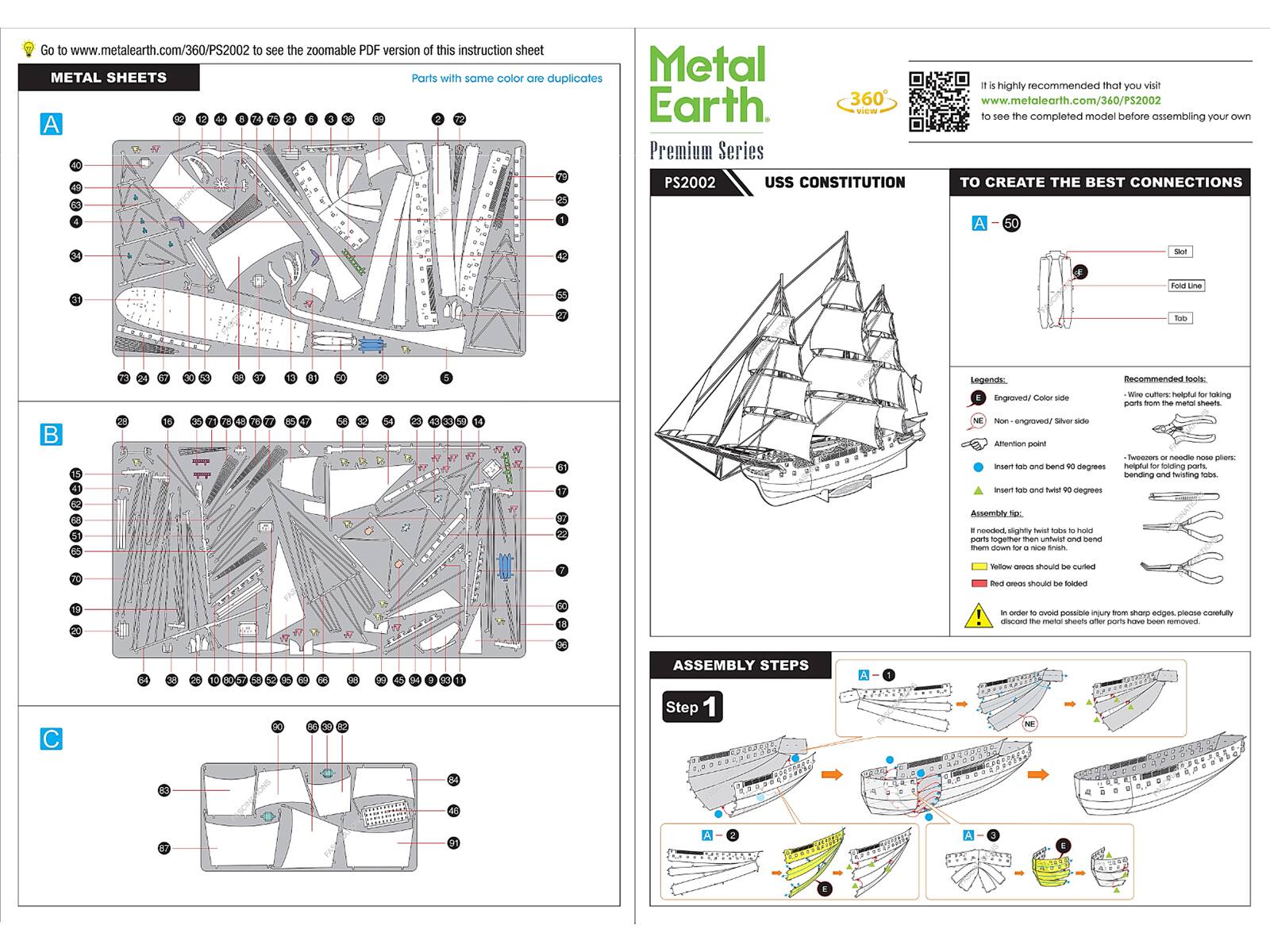 Go to www.metalearth.com/360/PS2002 to see the zoomable PDF version of this instruction sheet.  
METAL SHEETS  
Parts with the same color are duplicates.  

It is highly recommended that you visit www.metalearth.com/360/PS2002 to see the completed model before assembling your own.  

A Premium Series  
70 40g PS2002 USS CONSTITUTION  

TO CREATE THE BEST CONNECTIONS  
A - 50  

Legends:  
- Engraved/Color side  
- NE - Non-engraved/Silver side  
- Attention point  

Recommended tools:  
- Wire cutters: helpful for taking parts from the metal sheets.  
- Tweezers or needle nose pliers: helpful for folding parts, bending and twisting tabs.  
- Leather gloves: helpful for folding parts, bending and twisting tabs.  

ASSEMBLY STEPS  
Step 1