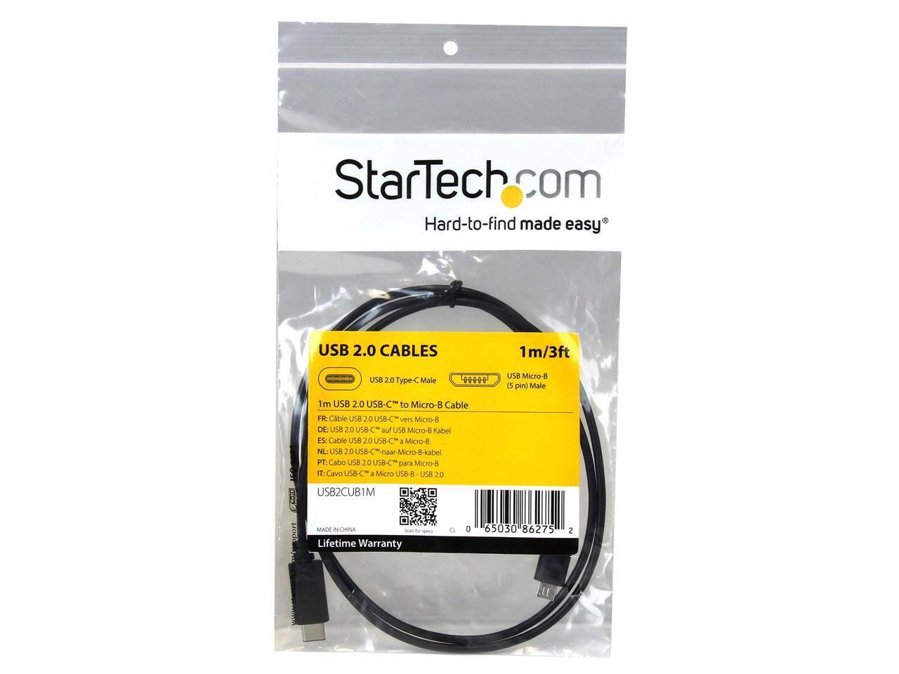 StarTech.com  
Hard-to-find made easy  

USB 2.0 CABLES  
1m/3ft  

USB 2.0 Type-C Male (5 pin)  
USB Micro-B Male  

1m USB 2.0 USB-C to Micro-B Cable  

FR: Cable USB 2.0 USB-C vers Micro-B  
DE: USB 2.0 USB-C auf USB Micro-B Kabel  
ES: Cable USB 2.0 USB-C a Micro-B  
NL: USB 2.0 USB-C naar Micro-B kabel  
PT: Cabo USB 2.0 USB-C para Micro-B  

USB2CUB1M  

MADE IN CHINA  

Lifetime Warranty  

Scan for specs  

0 65030 86275 2
