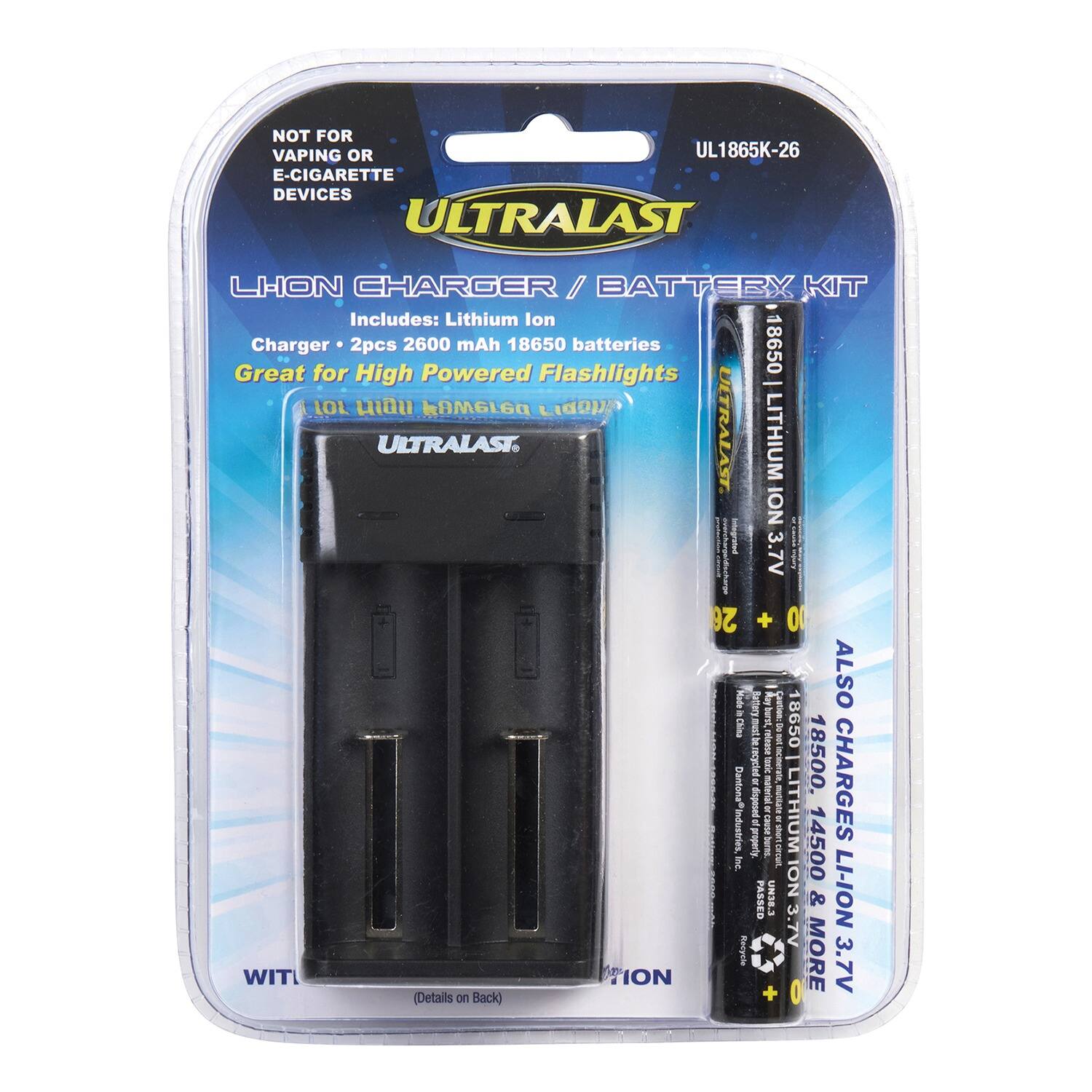 NOT FOR VAPING OR E-CIGARETTE DEVICES  
ULTRALAST LHION CHARGER / BATTERX KIT  
Includes: Lithium Ion Charger for 2pcs 2600 mAh 18650 batteries  
Great for High Powered Flashlights  

ULTRALAST LITHIUM ION 3.7V  
ALSO CHARGES:  
- LITHIUM ION 3.7V  
- LI-ION 3.7V  

UL1865K-26  
ULTRALAST  
WIT