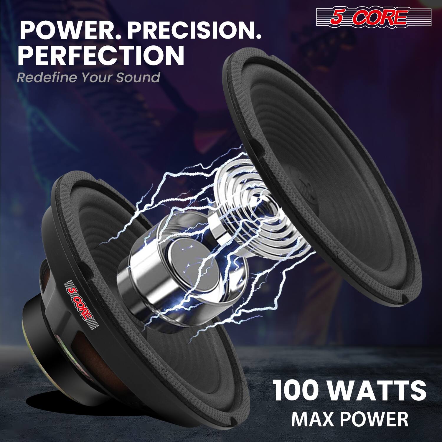 POWER. PRECISION. PERFECTION  
Redefine Your Sound  

5 CORE  

100 WATTS MAX POWER