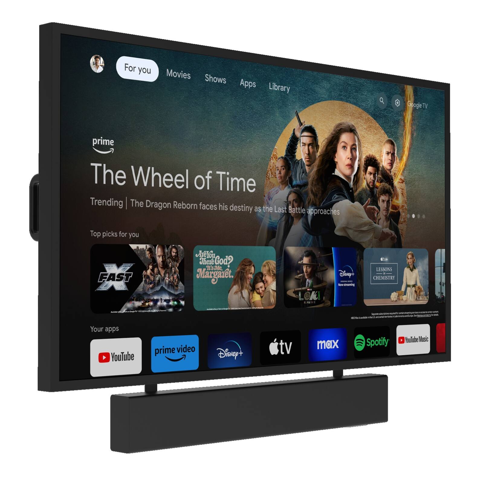 For you  
Movies Shows Apps Library Google TV  
prime The Wheel of Time  
Trending | The Dragon Reborn faces his destiny as the Last Battle approaches  
Top picks for you  
FAST  
Are You There God? It's Me, Margaret.  
Disney+  
LESSONS IN CHEMISTRY  
Your apps  
YouTube prime video Disney+ tv max Spotify YouTube Music