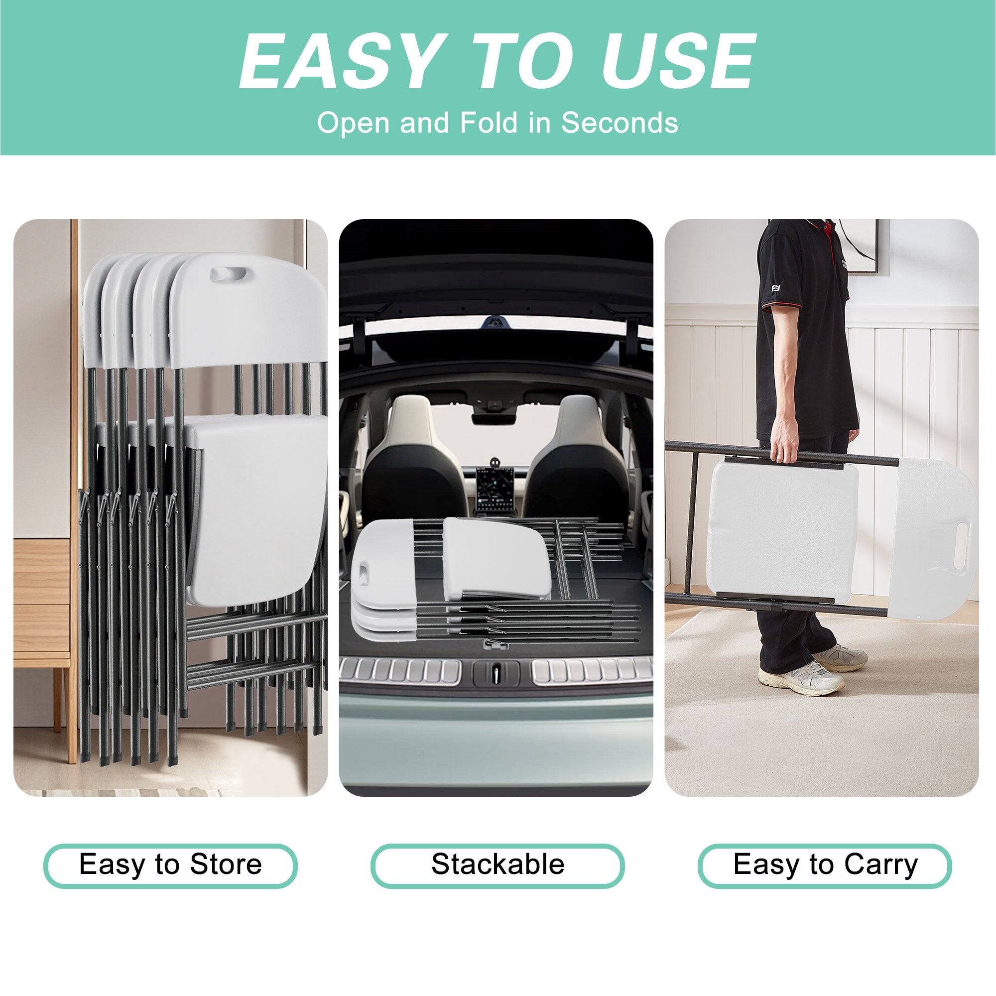 EASY TO USE  
Open and Fold in Seconds  

Easy to Store  
Stackable  
Easy to Carry