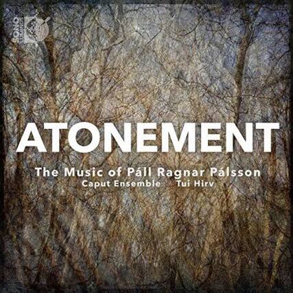 ATONEMENT
The Music of Páll Ragnar Pálsson
Caput Ensemble
Tui Hirv