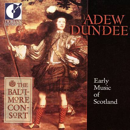 DORIAN RECORDINGS
ADEW DUNDEE
THE BALTI-MORE CONSORT
Early Music of Scotland